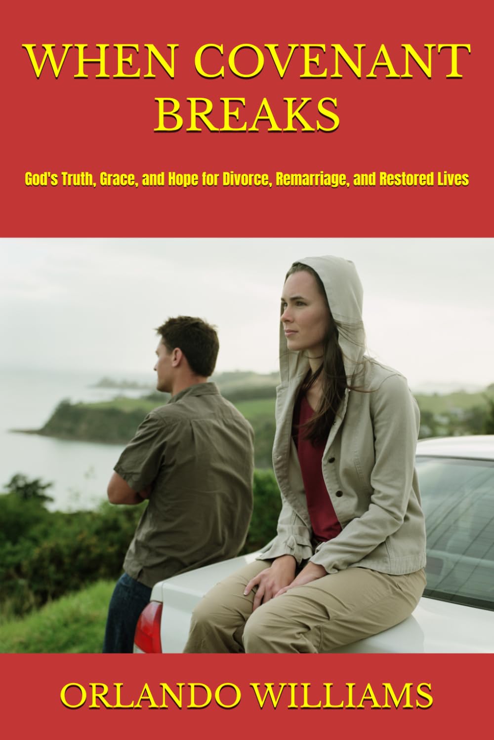 WHEN COVENANT BREAKS: God's Truth, Grace, and Hope for Divorce, Remarriage, and Restored Lives