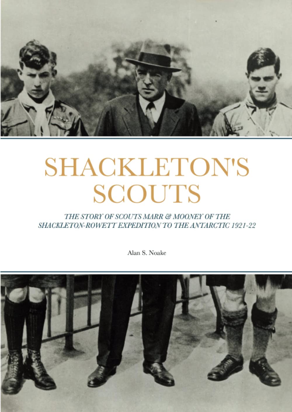 SHACKLETON'S SCOUTS: The story of Scouts Marr & Mooney of the Shackleton-Rowett expedition to the Antarctic 1921-22