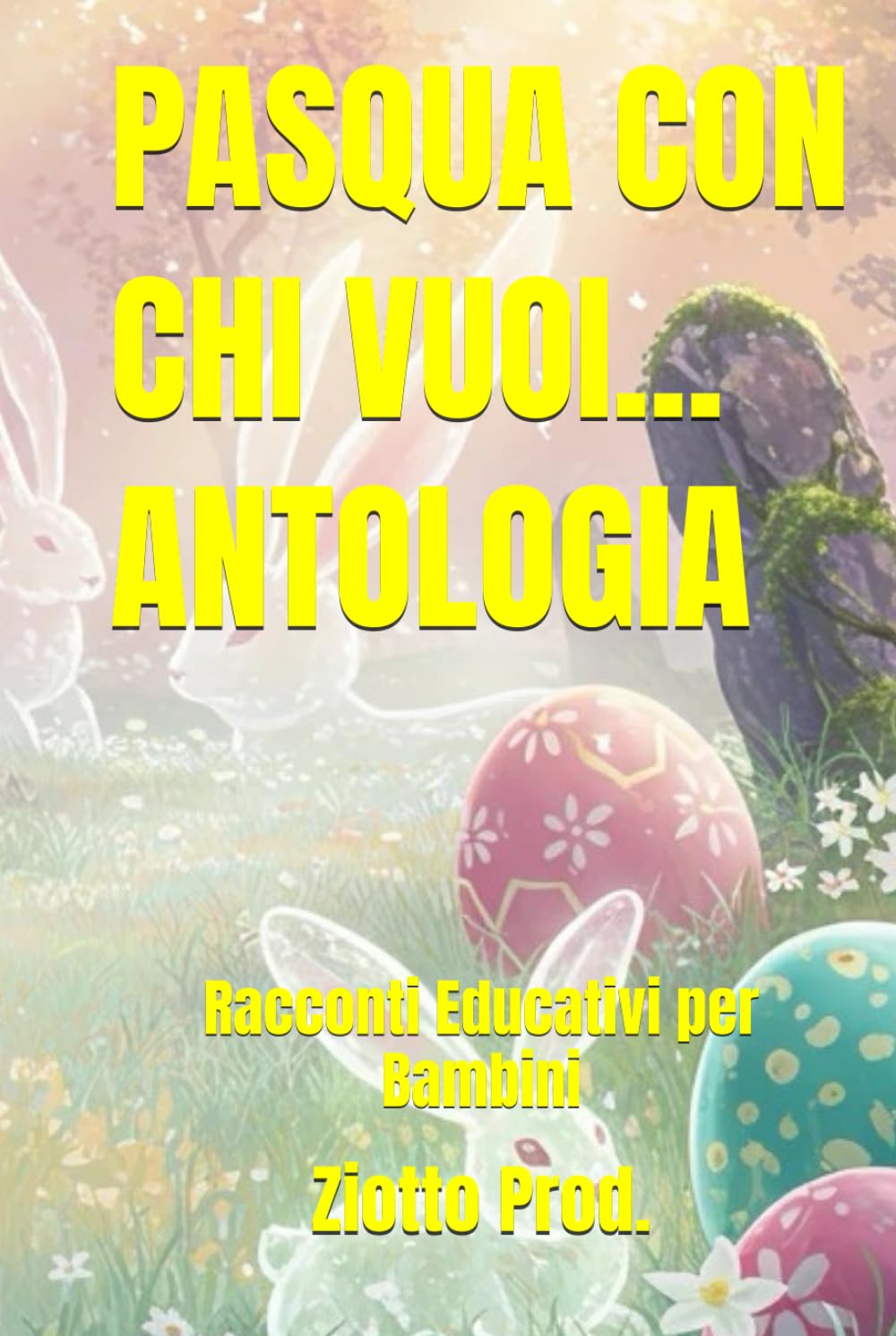 PASQUA CON CHI VUOI... ANTOLOGIA: Racconti Educativi per Bambini