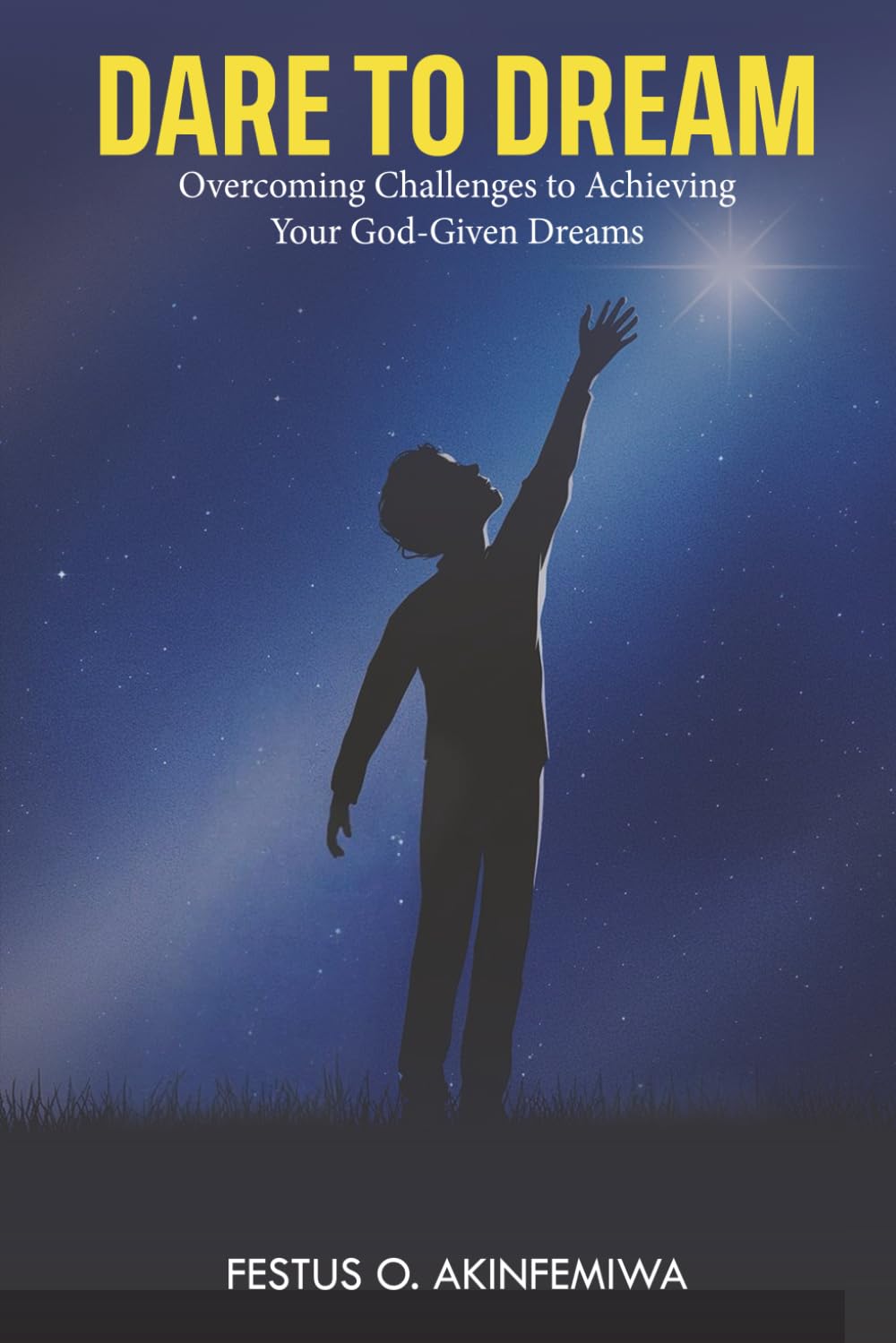 Dare to Dream: Overcoming Challenges to Achieving Your God-Given Dreams