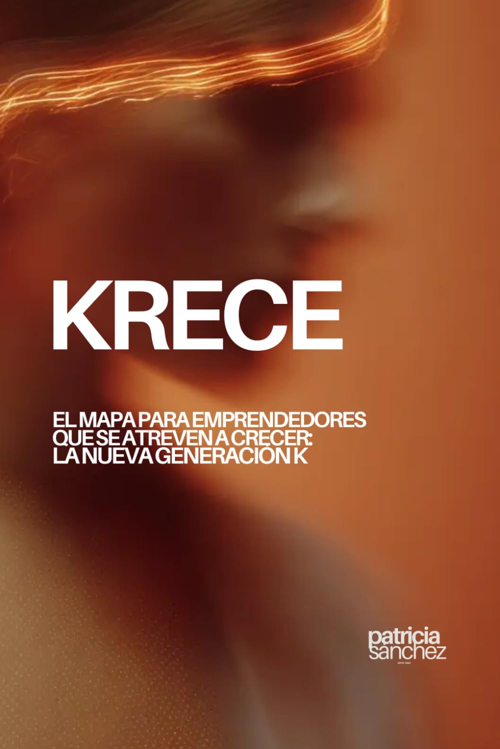 KRECE: El mapa para emprendedores que se atreven a crecer: la nueva Generación K