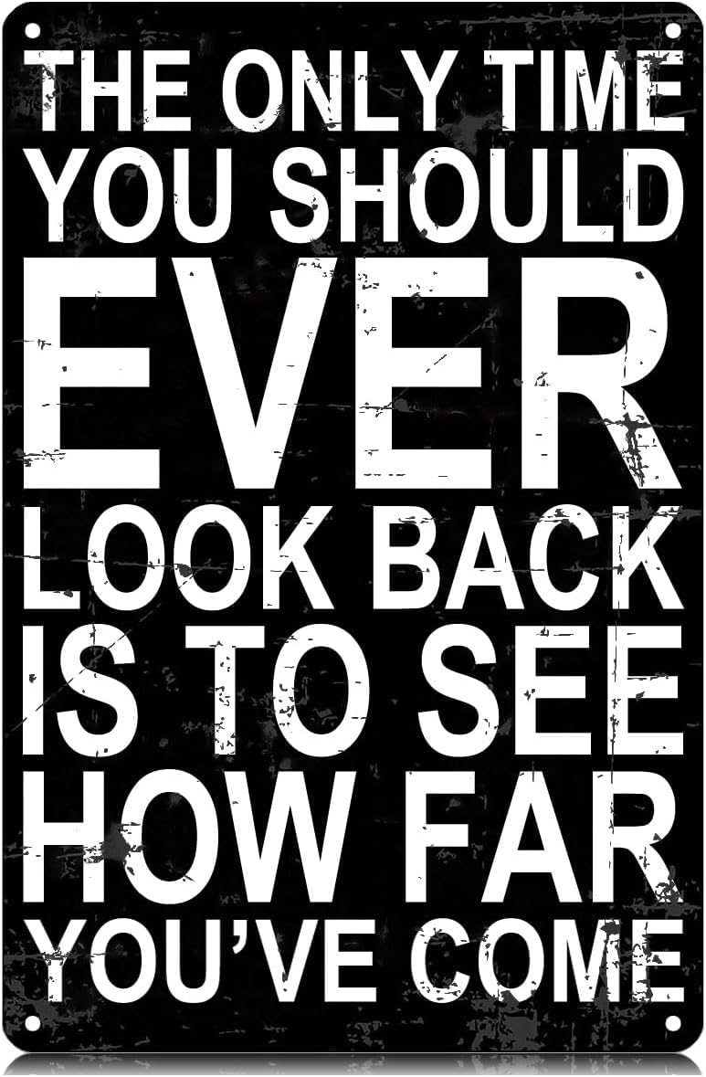 SMAZDFXX The Only Time You Should Ever Look Back is to See How Far You've Come Metal Tin Signs Funny Wall Art Decor Iron Poster for Home Farmhouse Bar Cafe Pub Garage Man Cave 5.5"x8"