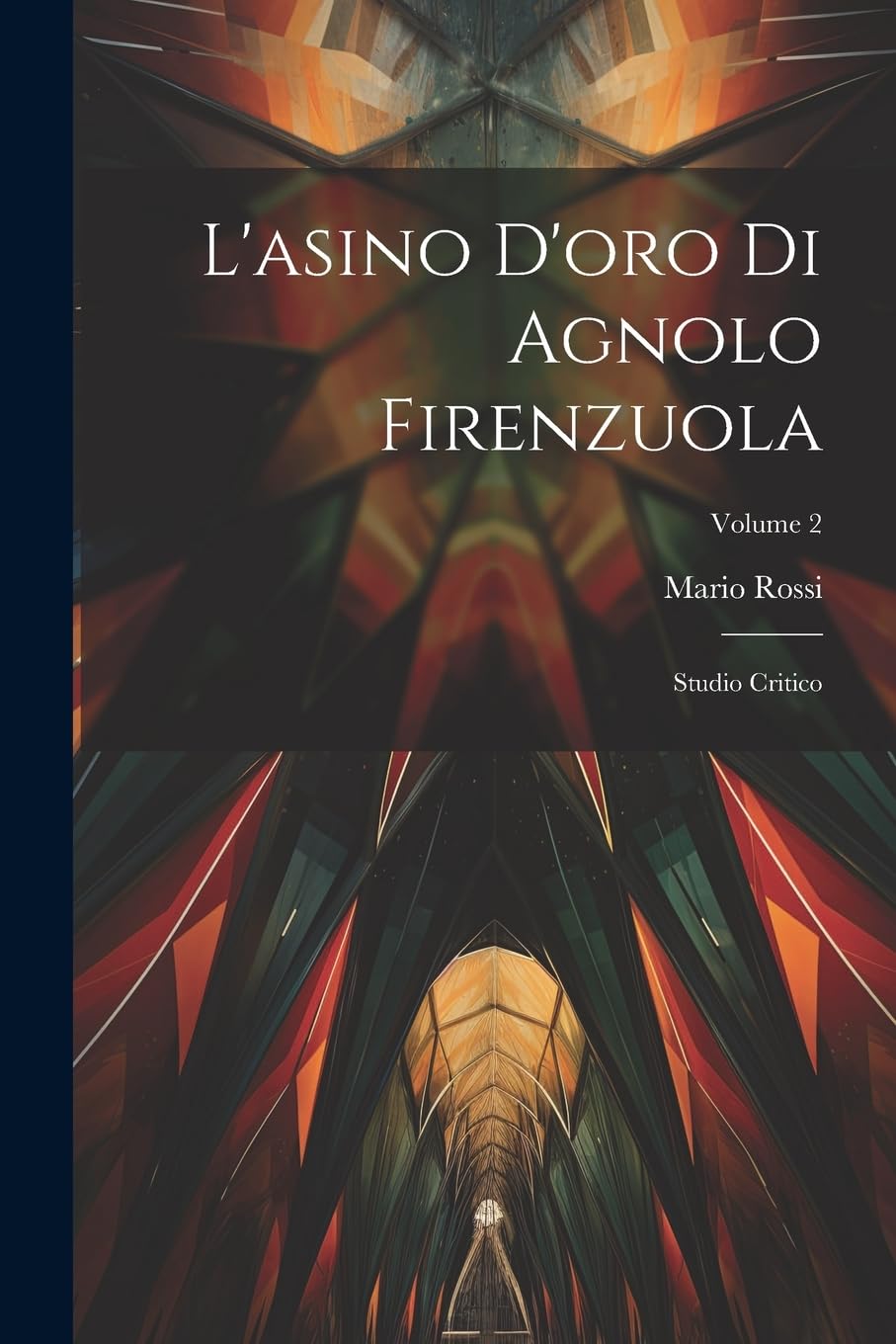 L'asino D'oro Di Agnolo Firenzuola: Studio Critico; Volume 2