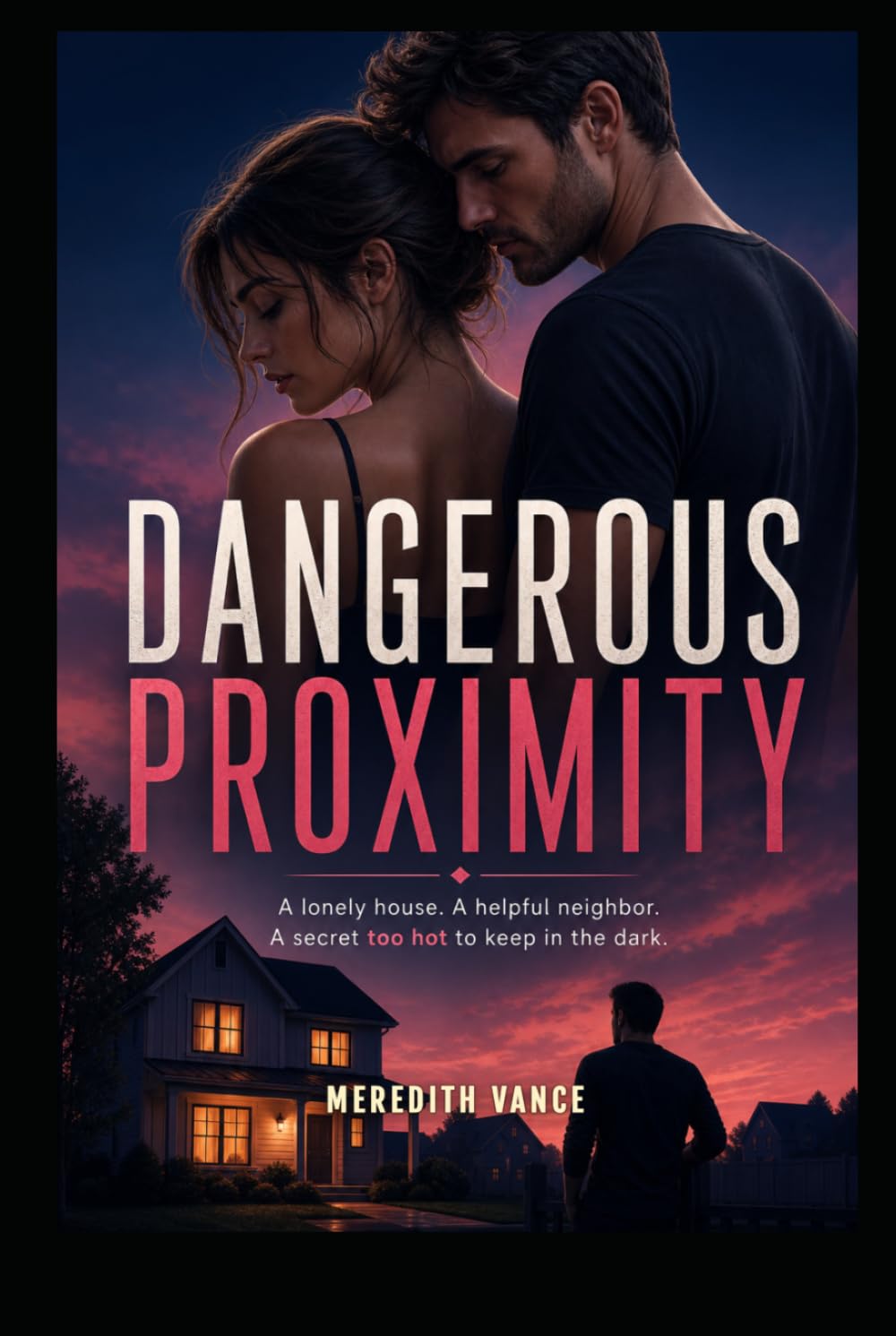 DANGEROUS PROXIMITY: A Gripping Next-Door Neighbor Romance of Forbidden Desire and Secret Choices