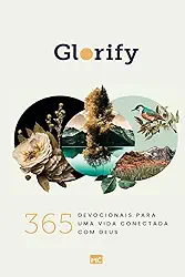 Glorify: 365 devocionais para uma vida conectada com Deus