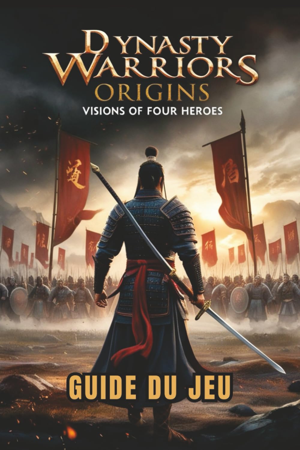 DYNASTY WARRIORS ORIGINS: VISIONS OF FOUR HEROES GUIDE DU JEU: Stratégies d'experts, combos de combat, secrets cachés et tactiques de boss pour les débutants aux joueurs avancés