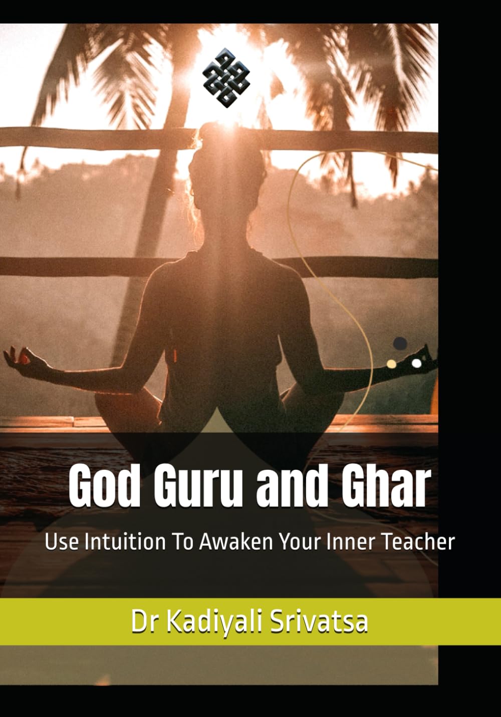 God Guru and Ghar: Use Intuition To Awaken Your Inner Teacher