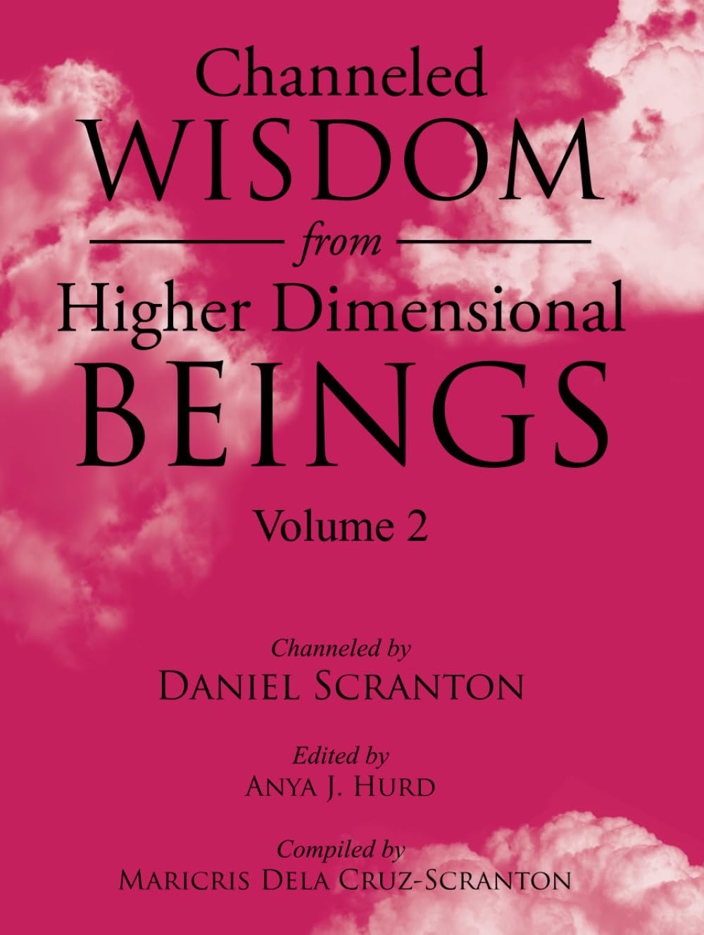 Channeled Wisdom from Higher Dimensional Beings, Volume 2