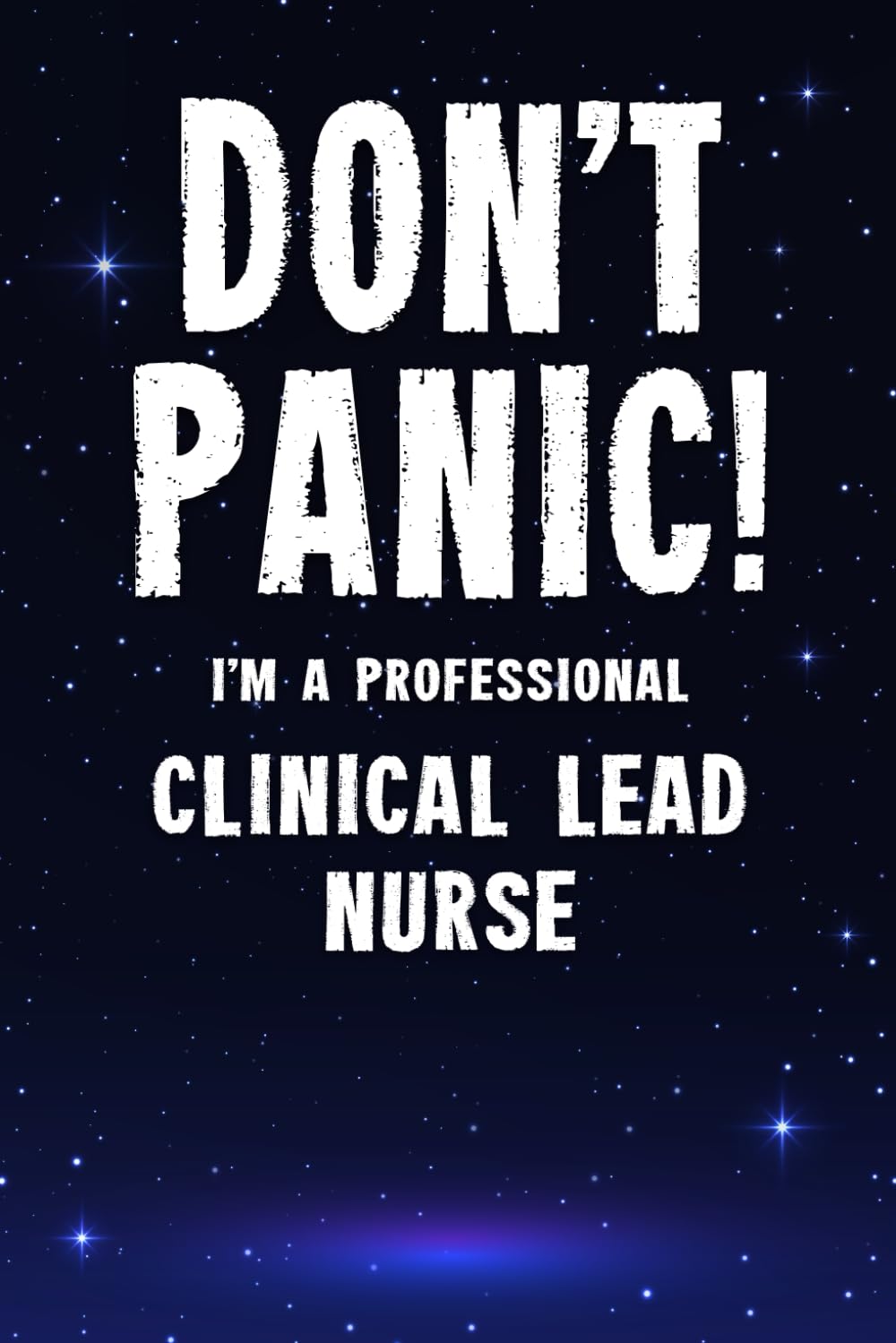 Don't Panic! I'm A Professional Clinical Lead Nurse: Customized 100 Page Lined Notebook Journal Gift For A Busy Clinical Lead Nurse : Greeting Or Birthday Card Alternaive.