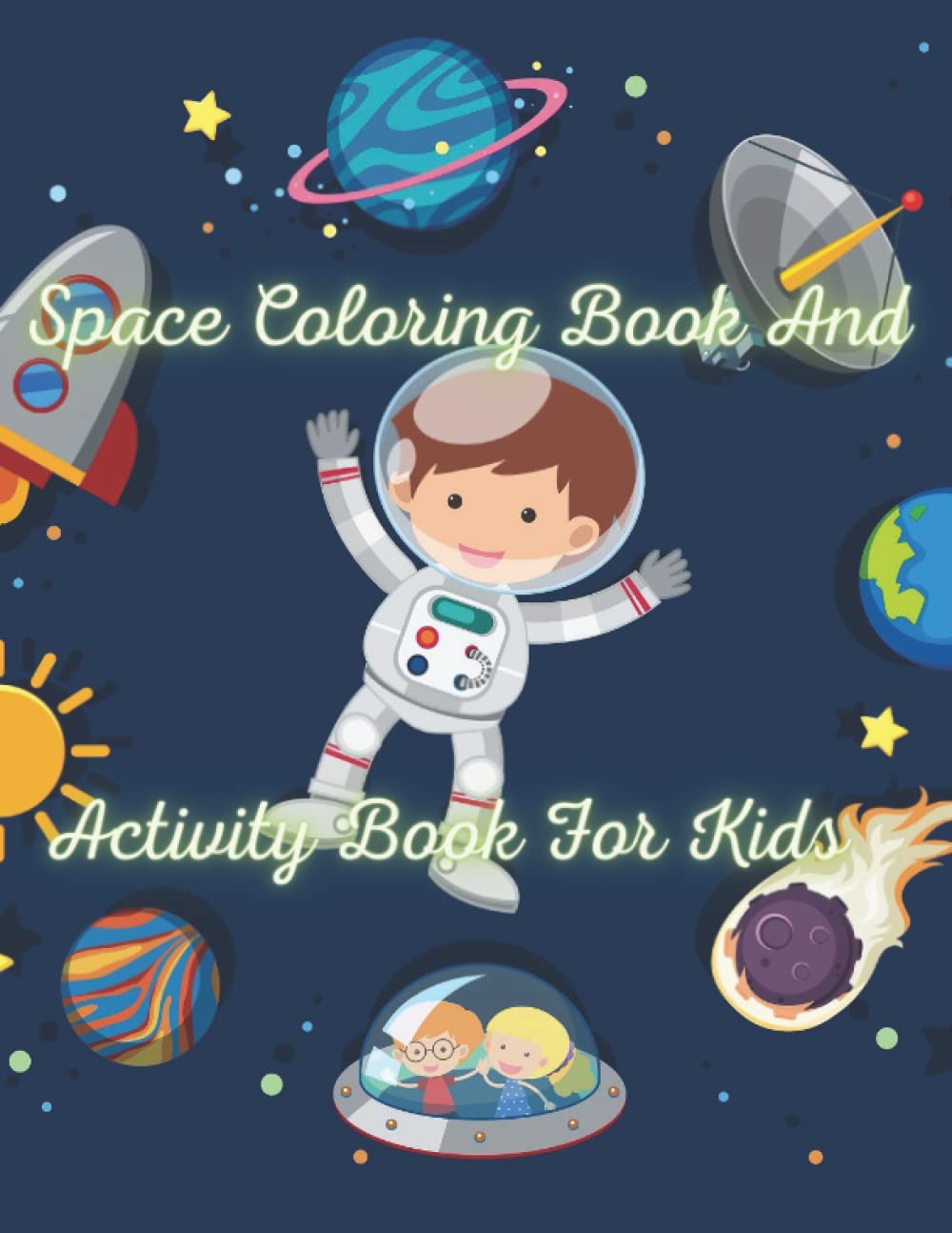 Space coloring book and Activity Book For Kids: Fun and Easy Coloring book for Kids with 100 pictures of Planets, Astronauts, Solar System…Perfect ... word search, Dot to Dot, tic tac toe….