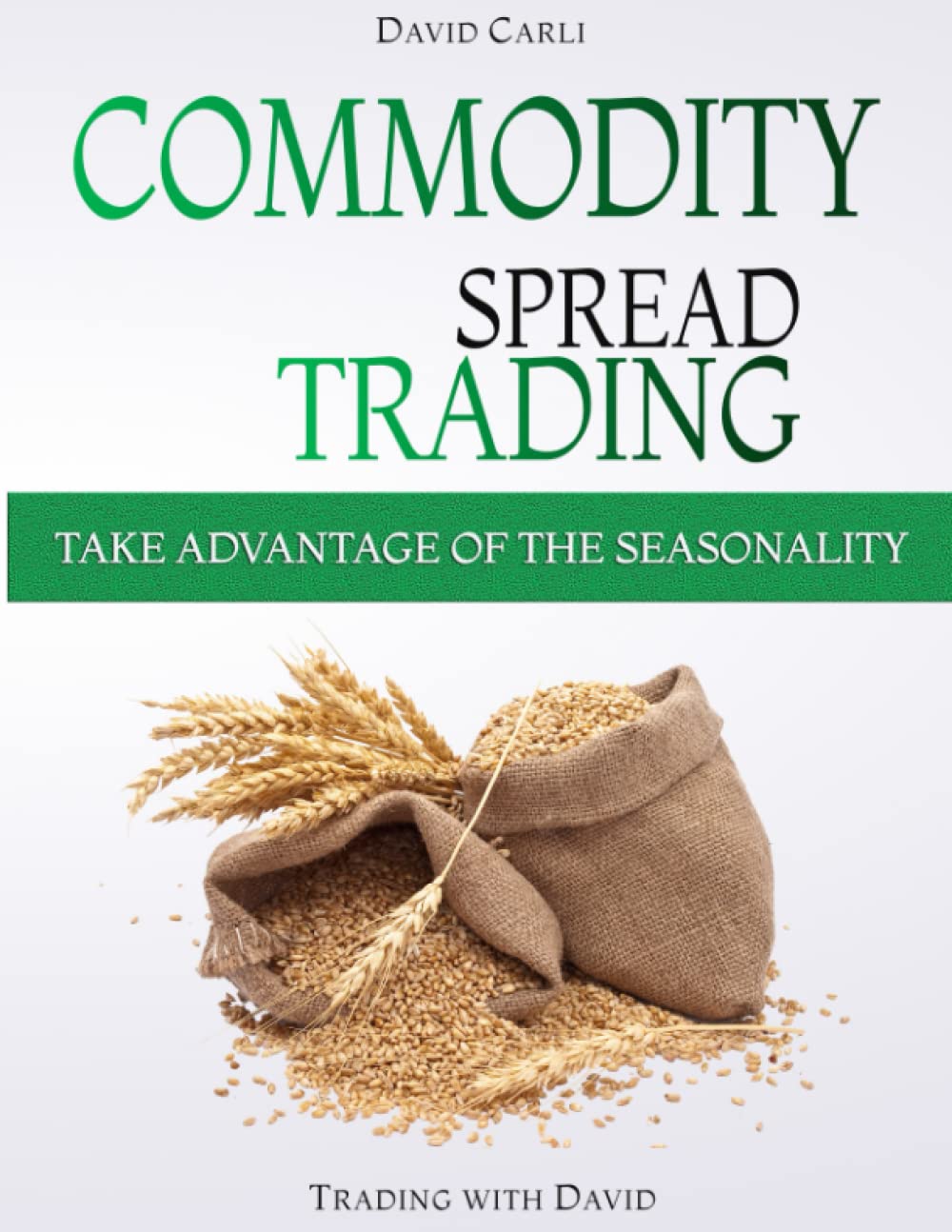 Commodity Spread Trading - Take Advantage of the Seasonality: Volume 1 - Learn Spread Trading, the Best Way to Trade Commodity Futures; Book for Experienced Traders and Beginners. Paperback – 11 June 2020