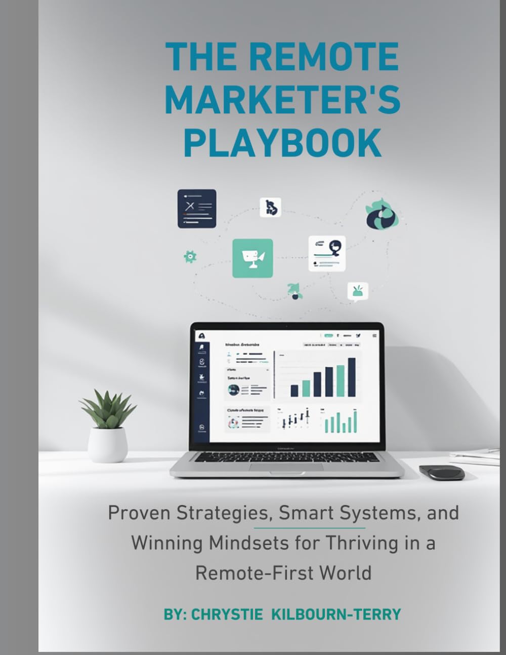 The Remote Marketer’s Playbook: Strategies, Systems, and Mindsets for Succeeding in a Remote-First Marketing World (The Remote Marketer’s Library)