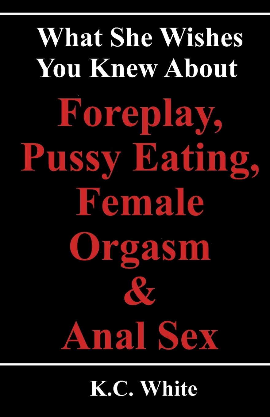 What She Wishes You Knew About Foreplay, Pussy Eating, Female Orgasm & Anal Sex
