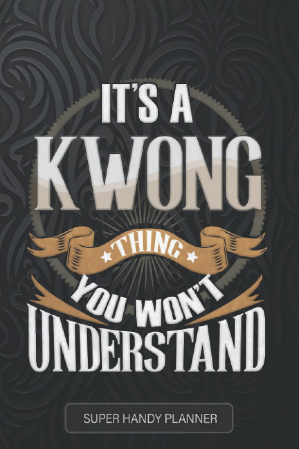 Kwong: It's A Kwong Thing You Wouldn't Understand - Kwong Name Custom Gift Planner Calendar Notebook Journal Paperback – 24 Jun. 2021