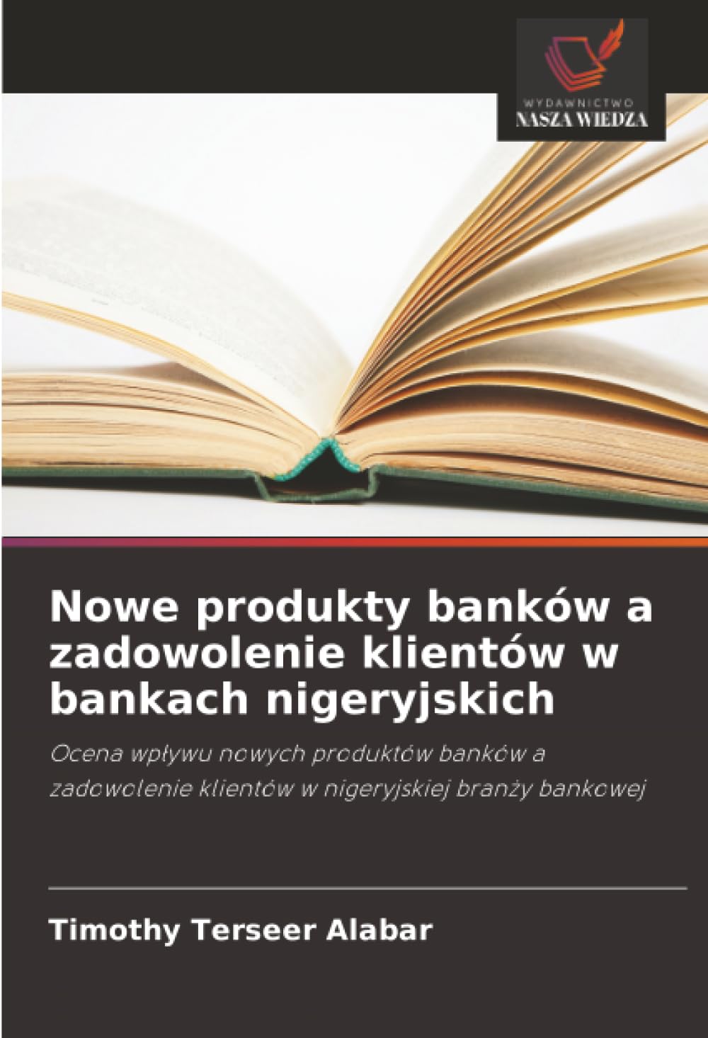 Nowe produkty banków a zadowolenie klientów w bankach nigeryjskich: Ocena wp¿ywu nowych produktów banków a zadowolenie klientów w nigeryjskiej bran¿y bankowej