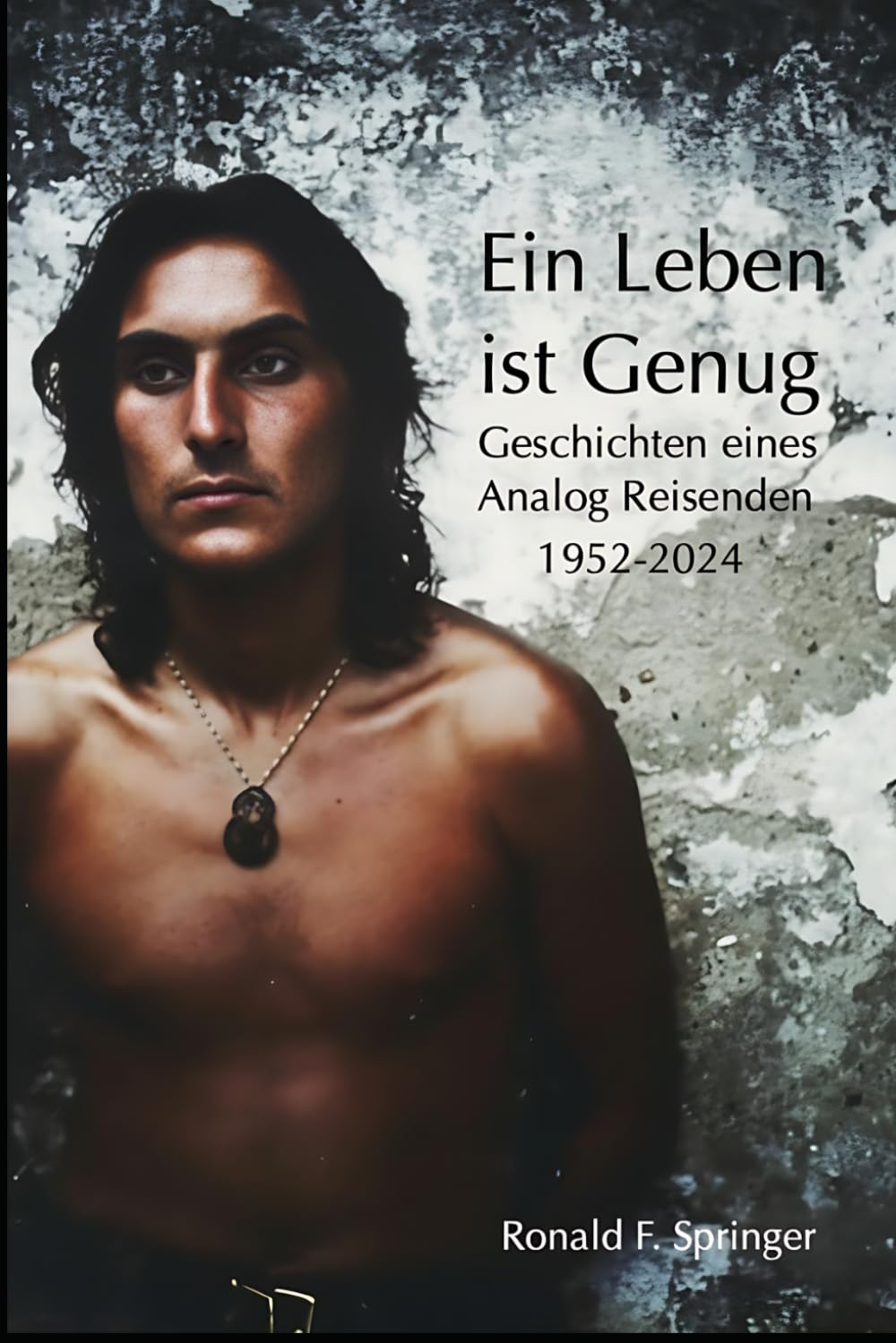 Ein Leben ist Genug: Geschichten aus einer Analogen Zeit 1952-2024