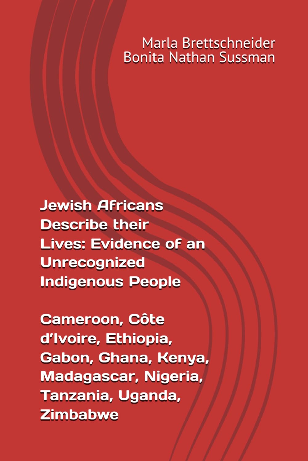Jewish Africans Describe their Lives: Evidence of an Unrecognized Indigenous People; Cameroon, Côte d’Ivoire, Ethiopia, Gabon, Ghana, Kenya, ... The Jewish Phenomenon in Sub-Saharan Africa)