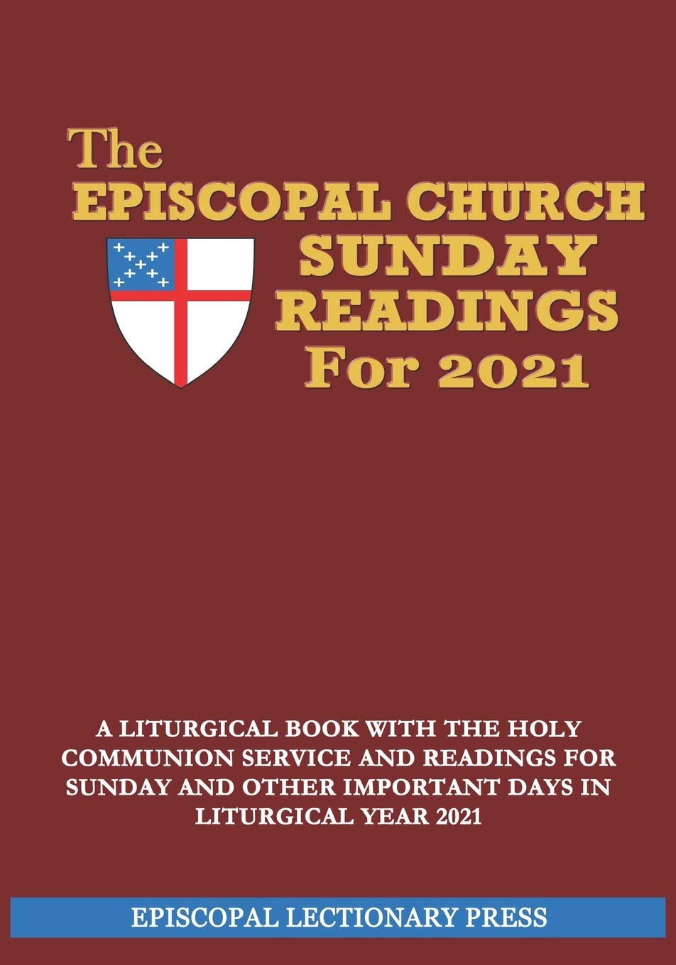 The Episcopal Church Sunday Readings For 2021: A Liturgical Book with the Holy Communion Service and Readings for Sunday and other Important Days in Liturgical ... Service and Liturgical Readings Book)