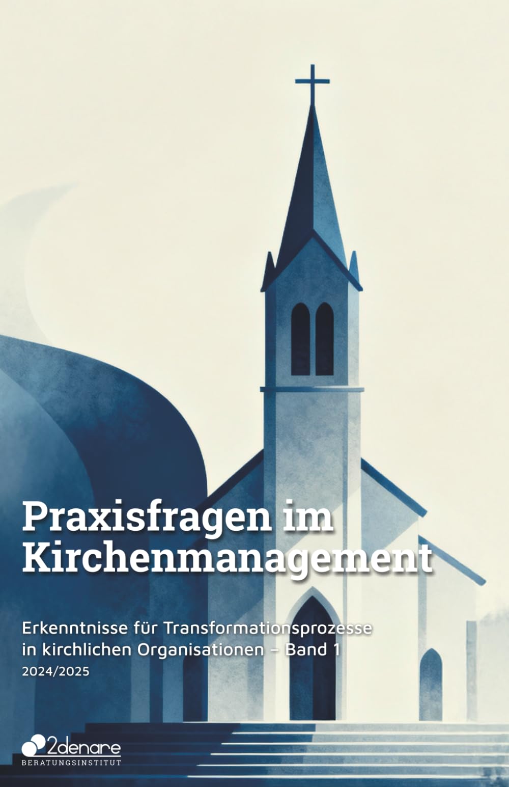 Praxisfragen im Kirchenmanagement: Erkenntnisse für Transformationsprozesse in kirchlichen Organisationen – Band 1 (2024/2025)