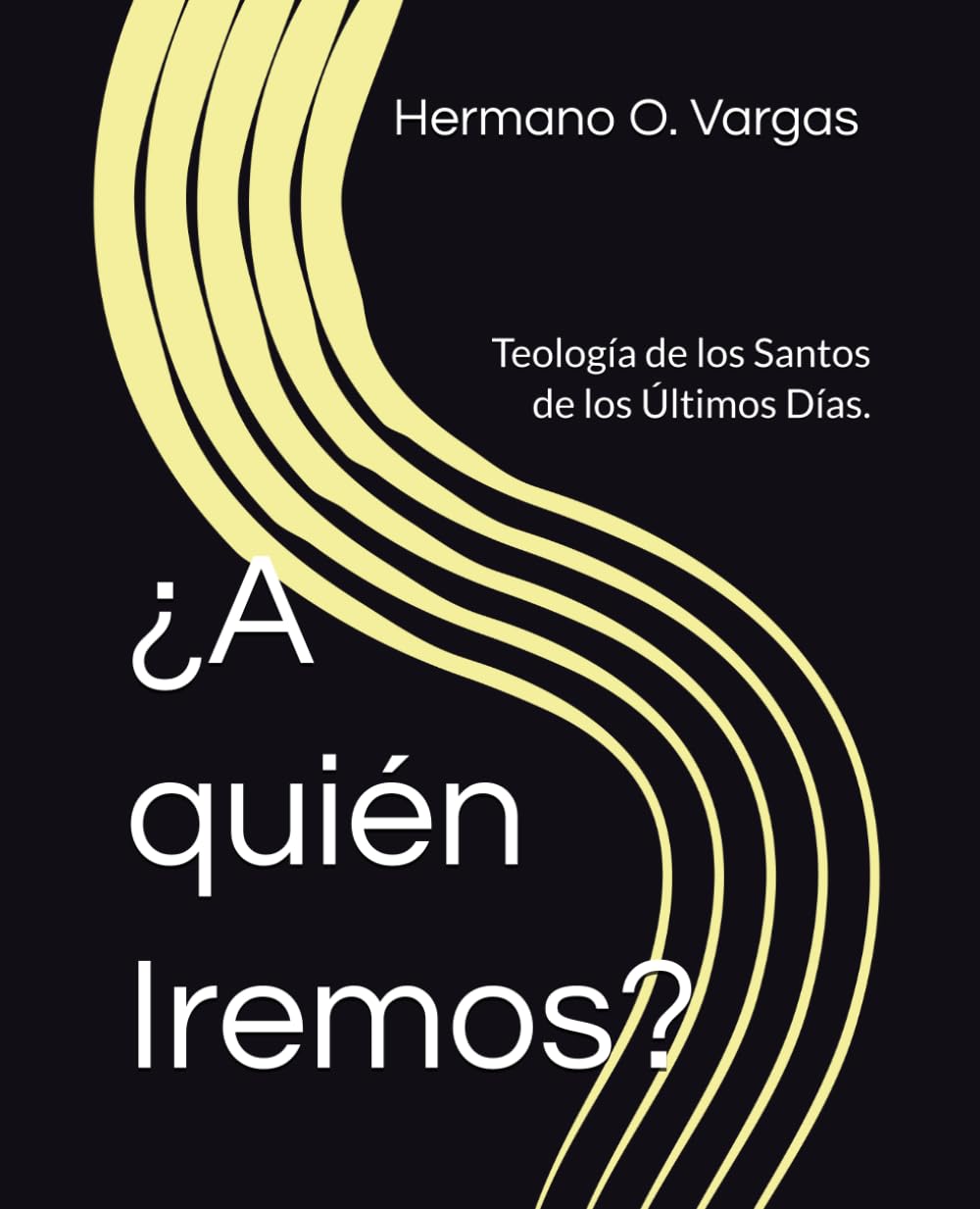 ¿A quién Iremos?: Un estudio doctrinal del mormonismo y el evangelio restaurado para quienes buscan comprender la fe de los Santos de los Últimos Días. (OVTSUD0001)