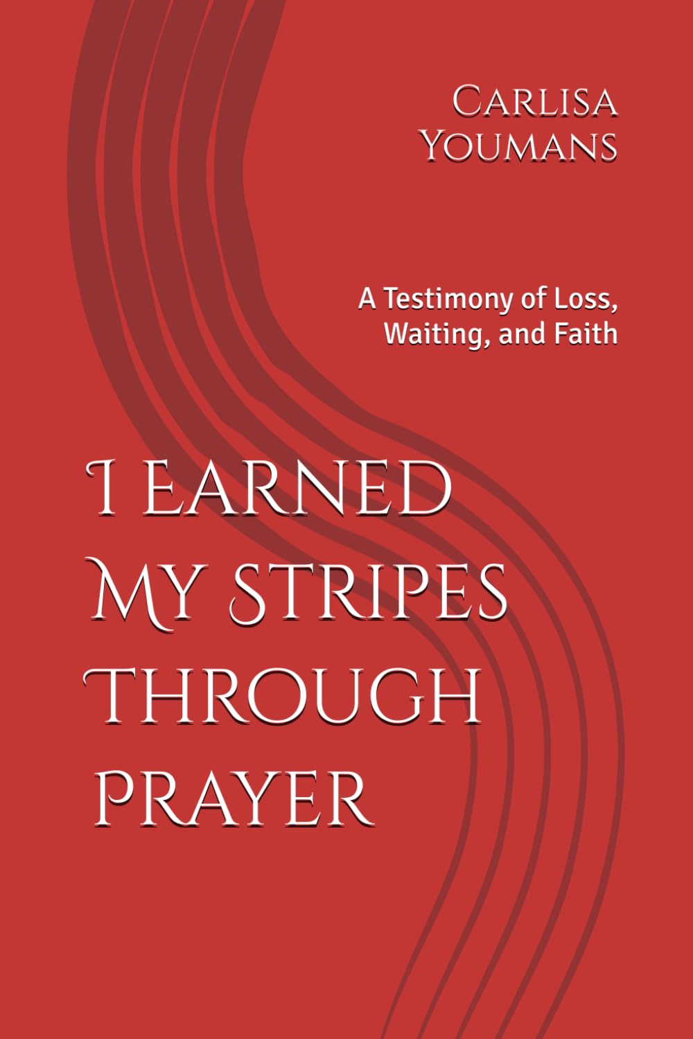 I Earned My Stripes Through Prayer: A Testimony of Loss, Waiting, and Faith
