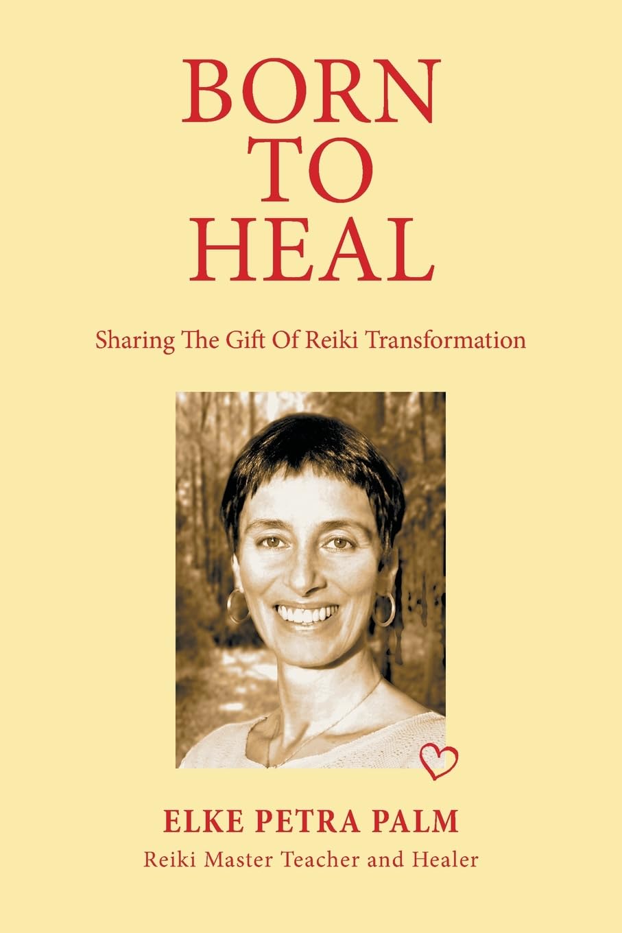 Born to Heal: Sharing the Gift of Reiki Transformation