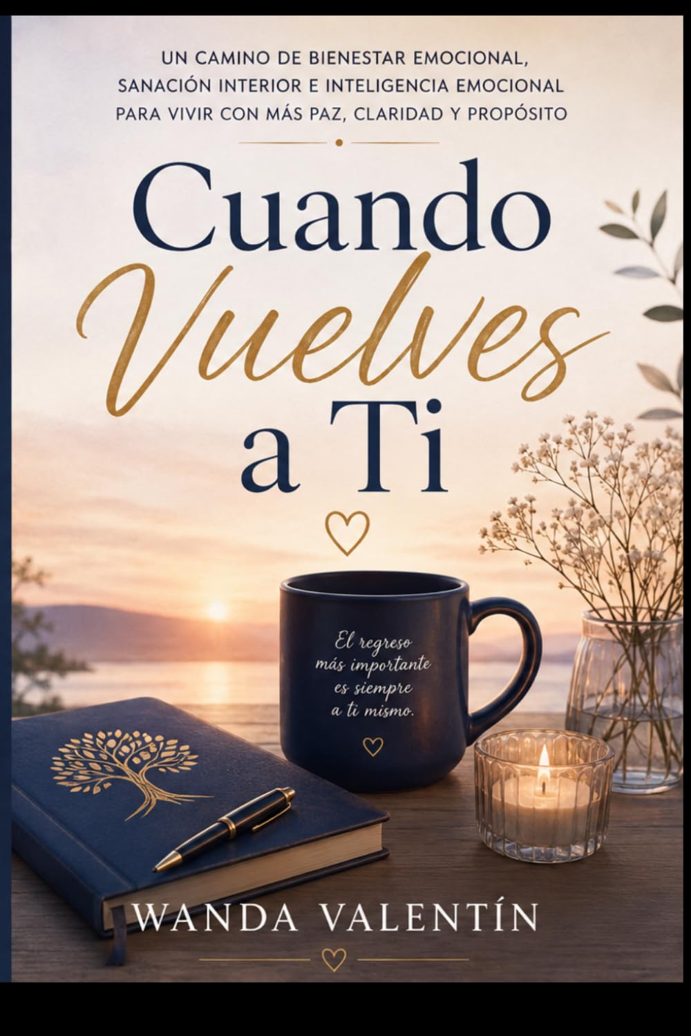 Cuando Vuelves a Ti: Un camino de bienestar emocional, sanación interior e inteligencia emocional para vivir con más paz, claridad y propósito