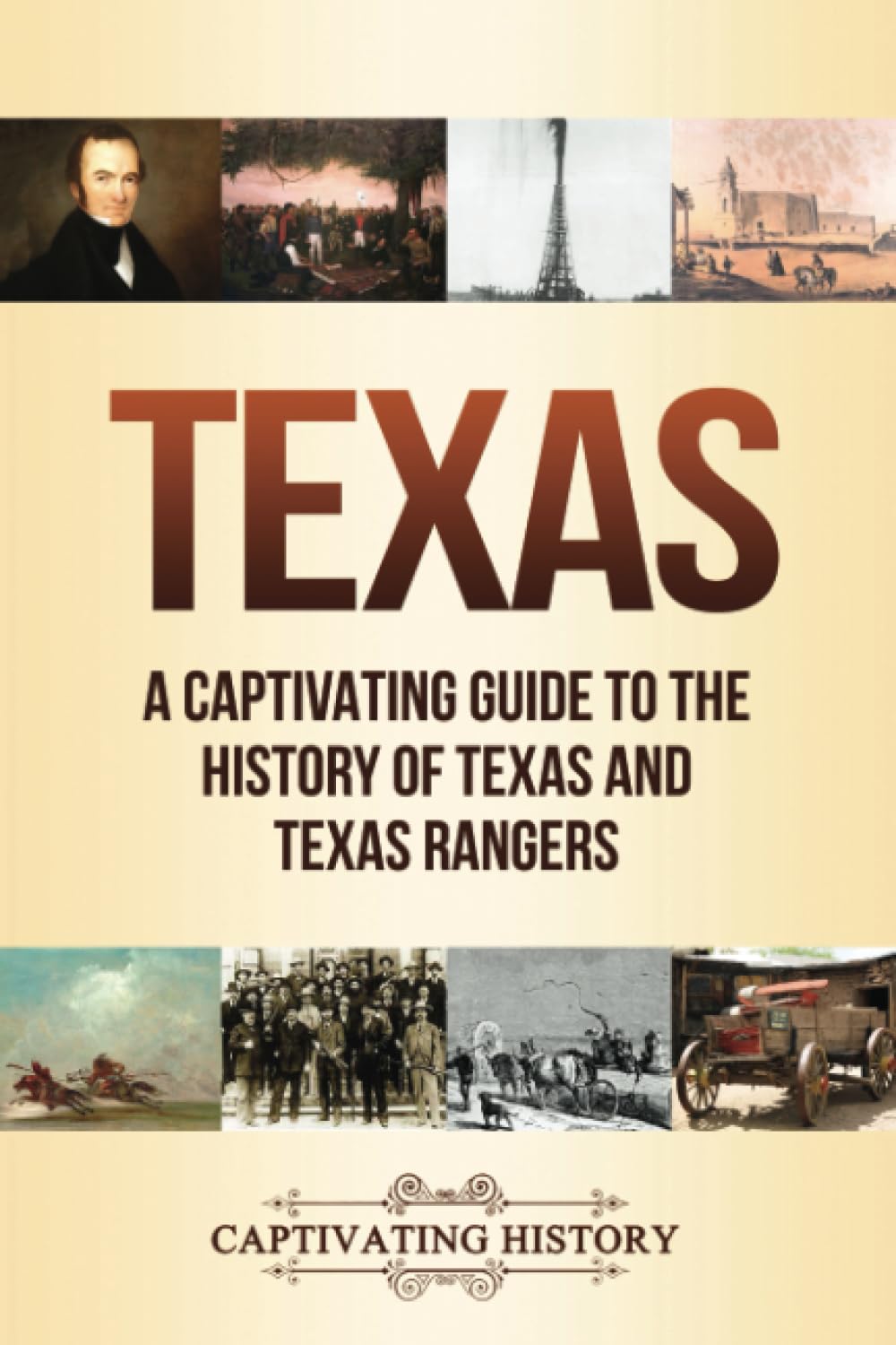 Texas: A Captivating Guide to the History of Texas and Texas Rangers (The History of U.S. States)