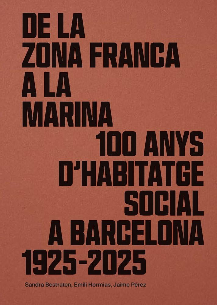 DE LA ZONA FRANCA A LA MARINA: 100 ANYS D'HABITATGE SOCIAL A BARCELONA 1925-2025 (Barcelona Arquitectura i Urbanisme)
