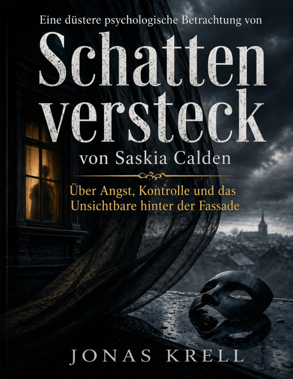 Eine düstere psychologische Betrachtung von Schattenversteck von Saskia Calden: Über Angst, Kontrolle und das Unsichtbare hinter der Fassade