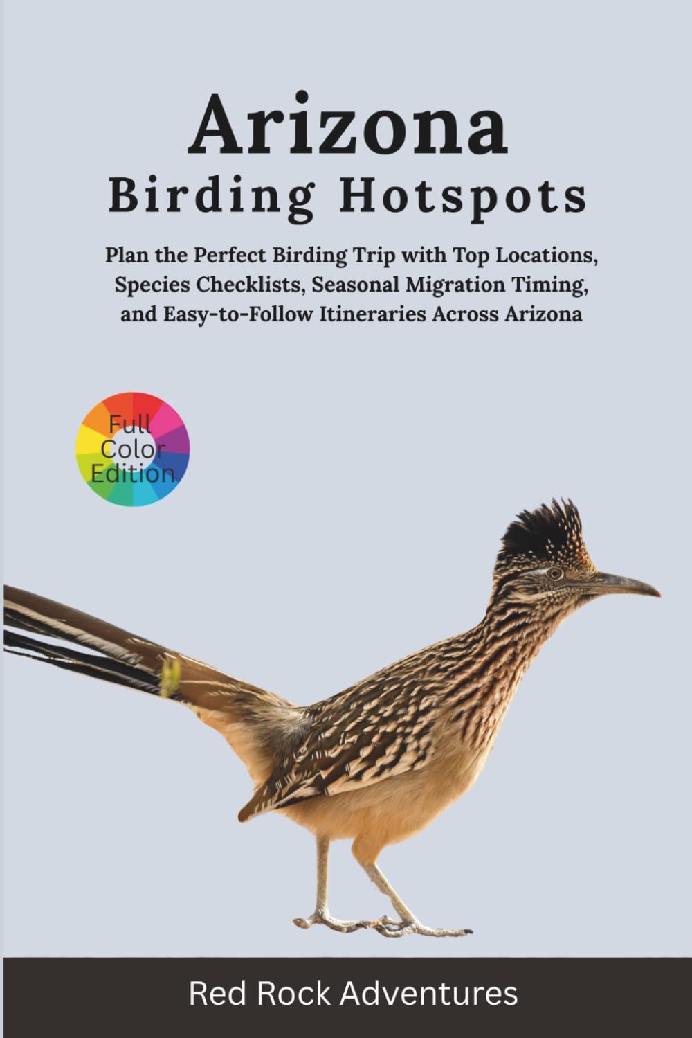 Arizona Birding Hotspots: Plan the Perfect Birding Trip with Top Locations, Species Checklists, Seasonal Migration Timing, and Easy-to-Follow Itineraries Across Arizona’s Diverse Ecosystems