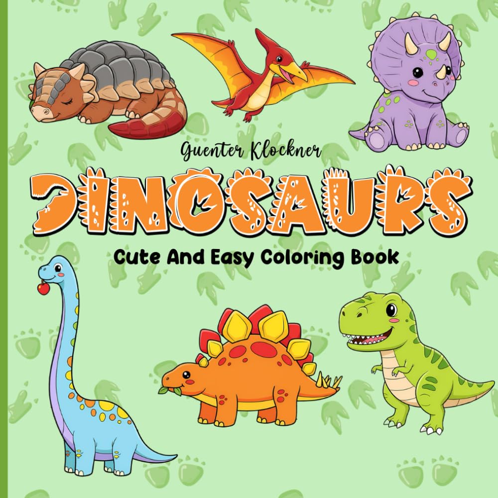 Dinosaurs Cute And Easy Coloring Book: Fun and Adorable Dinosaur Coloring Pages for Kids and Beginners