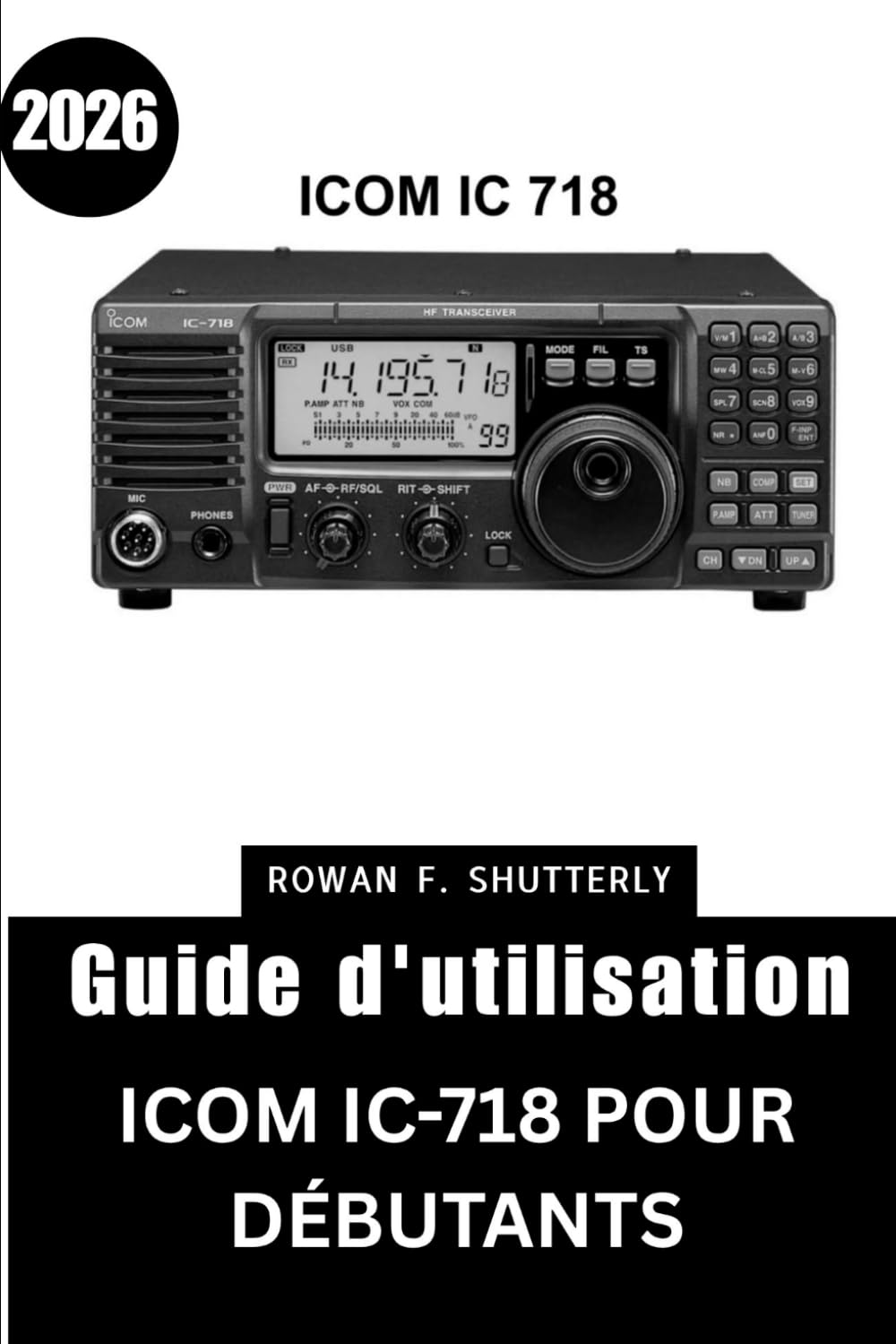 Guide d'utilisation ICOM IC-718 pour débutants 2026: Maîtrisez toutes les fonctions grâce à des conseils et astuces d'experts conçus pour aider les seniors et les nouveaux passionnés de radio.