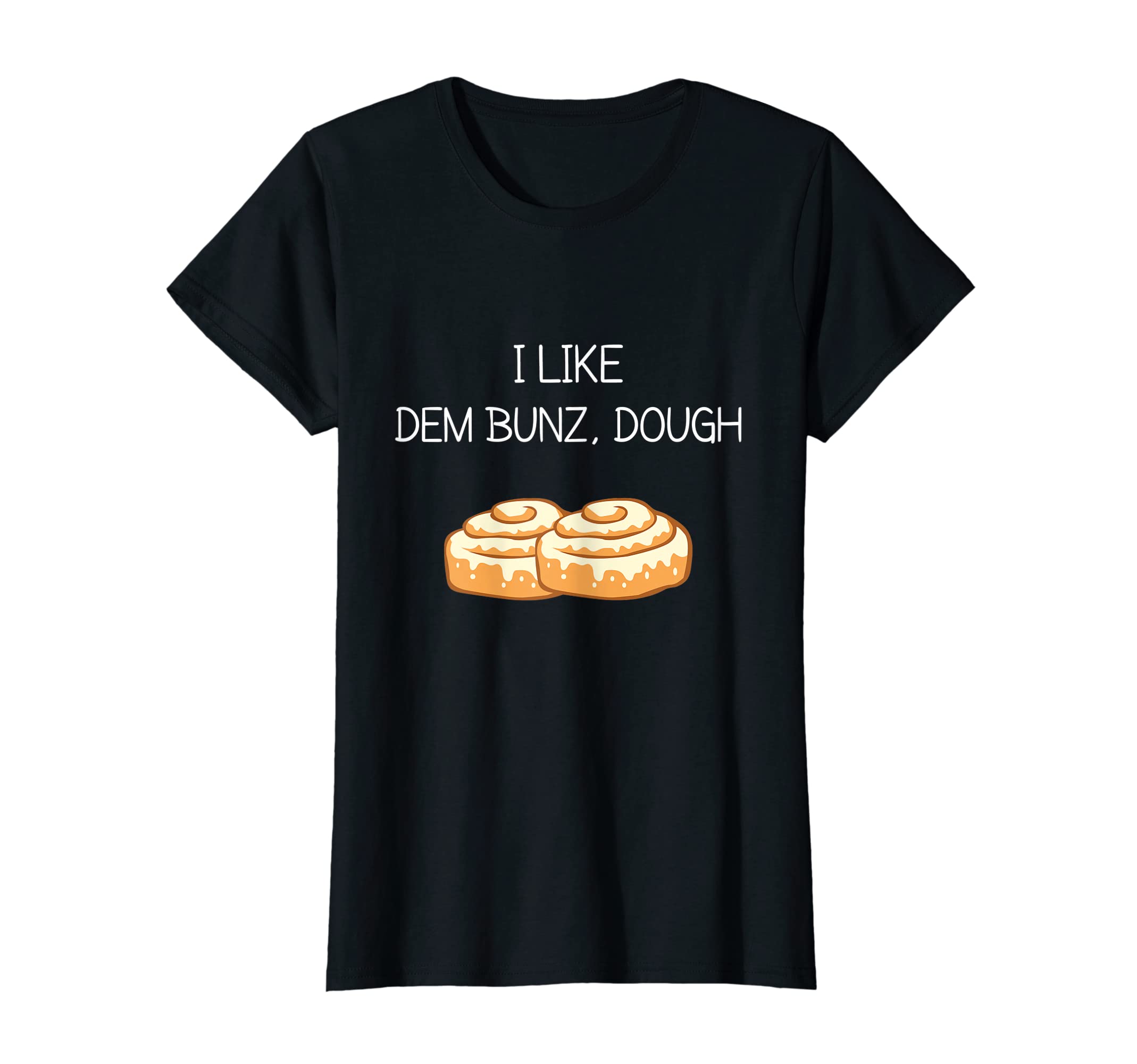 I Like Dem Bunz, Dough - Funny Booty Women Gift T-Shirt