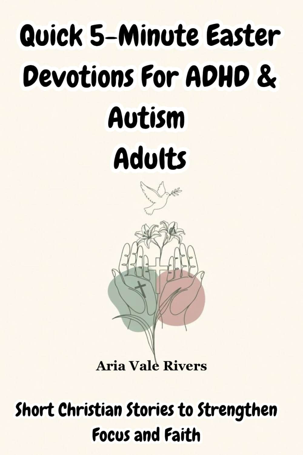 Quick 5-Minute Easter Devotions For ADHD & Autism Adults: Short Christian Stories to Strengthen Focus and Faith