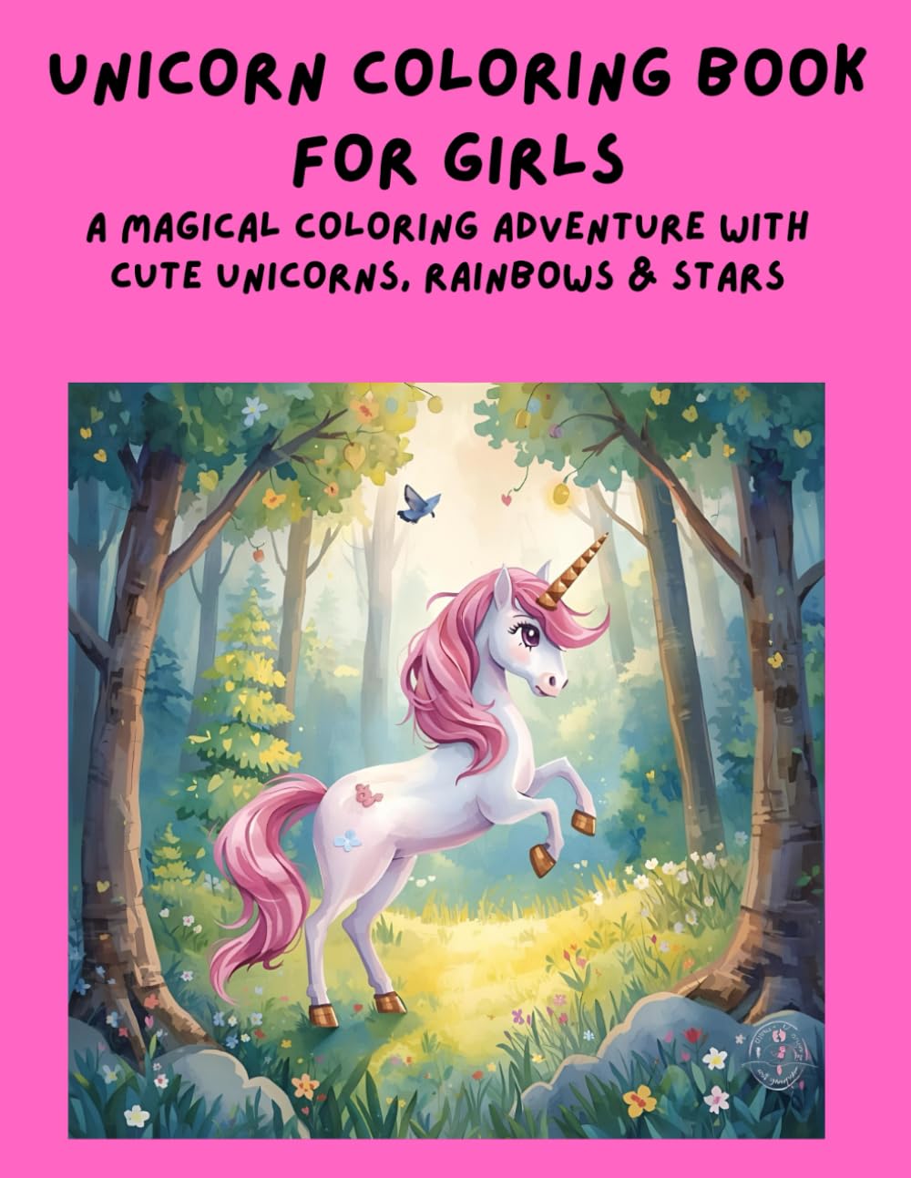 Unicorn Coloring Book for Girls: A Magical Coloring Adventure with Cute Unicorns, Rainbows & Stars