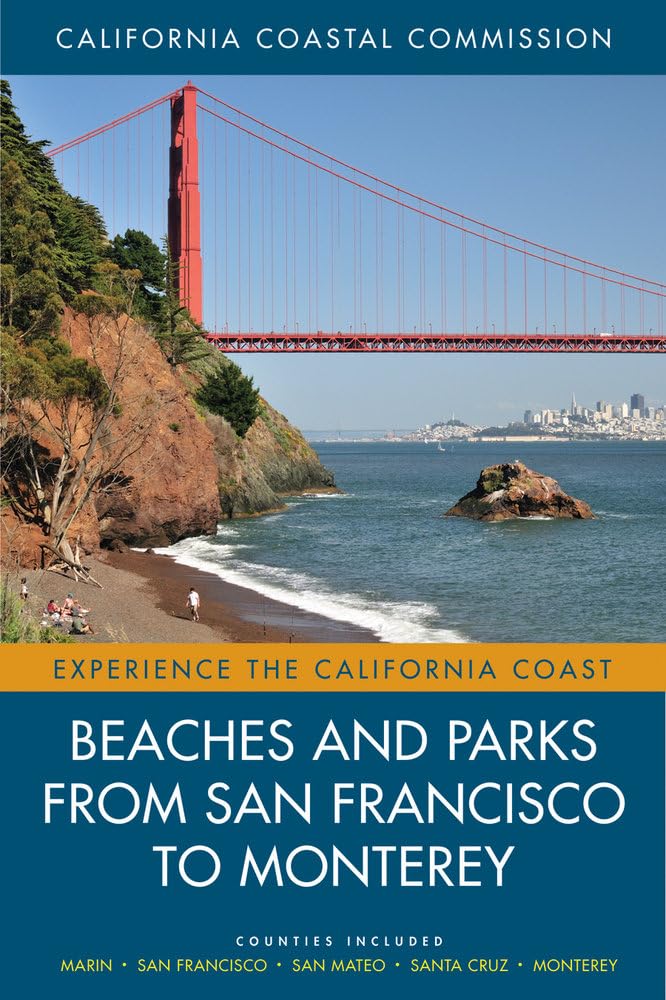 Beaches and Parks from San Francisco to Monterey: Counties Included: Marin, San Francisco, San Mateo, Santa Cruz, Monterey (Volume 4) (Experience the California Coast)