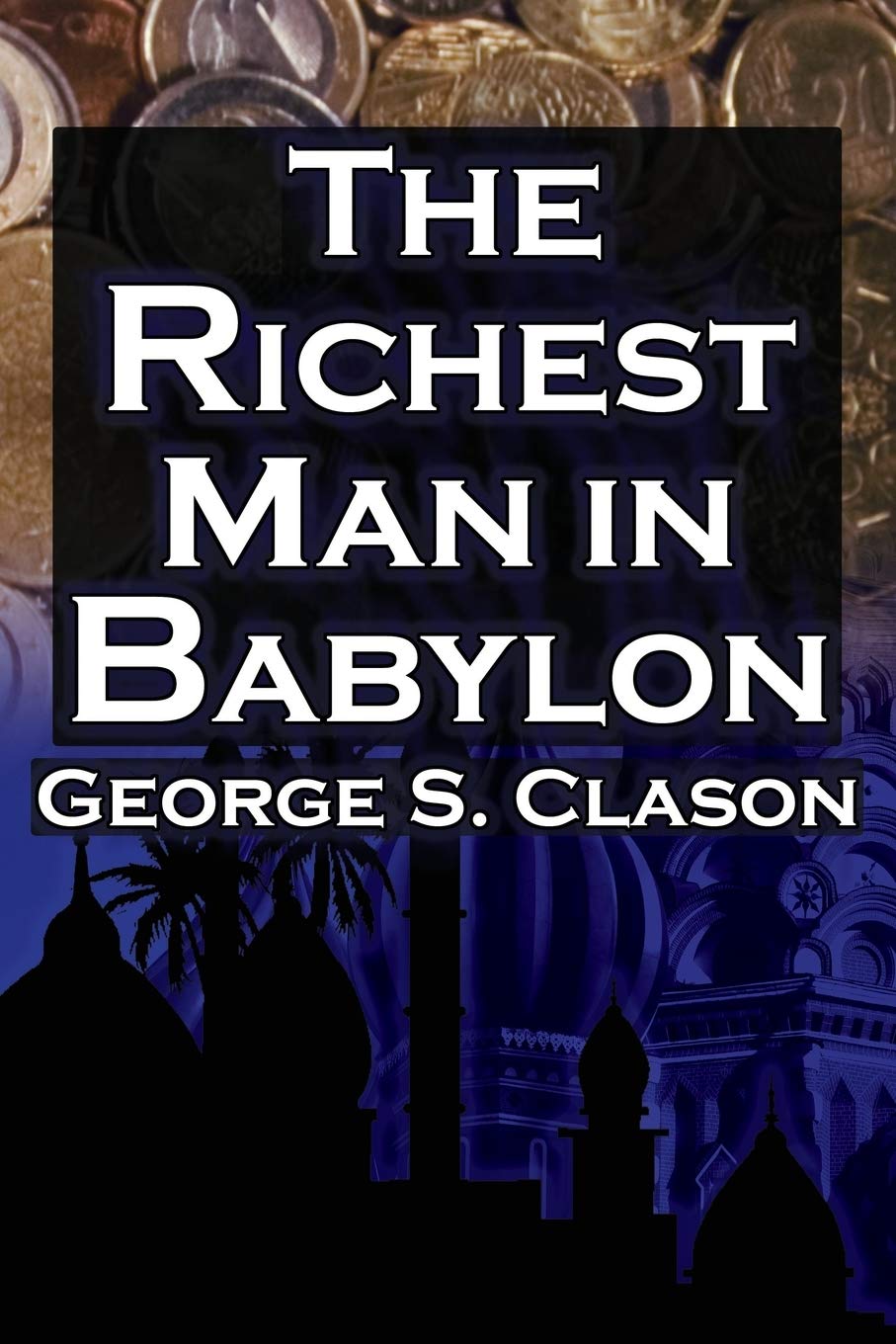 Richest Man in Babylon : George S. Clason's Bestselling Guide to Financial ...