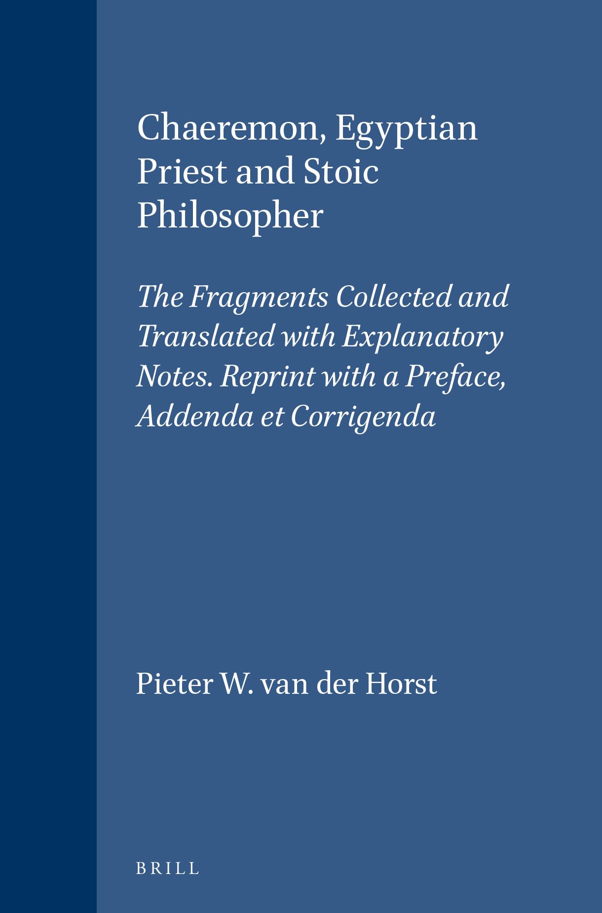 Chaeremon, Egyptian Priest and Stoic Philosopher: The Fragments Collected and Translated with Explanatory Notes. Reprint with a Preface, Addenda et ... orientales dans l'Empire romain, 101)