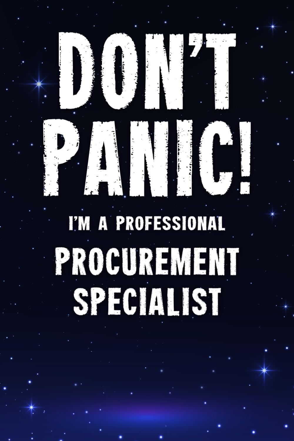 Don't Panic! I'm A Professional Procurement Specialist: Customized 100 Page Lined Notebook Journal Gift For A Busy Procurement Specialist: Far Better Than A Throw Away Greeting Card.