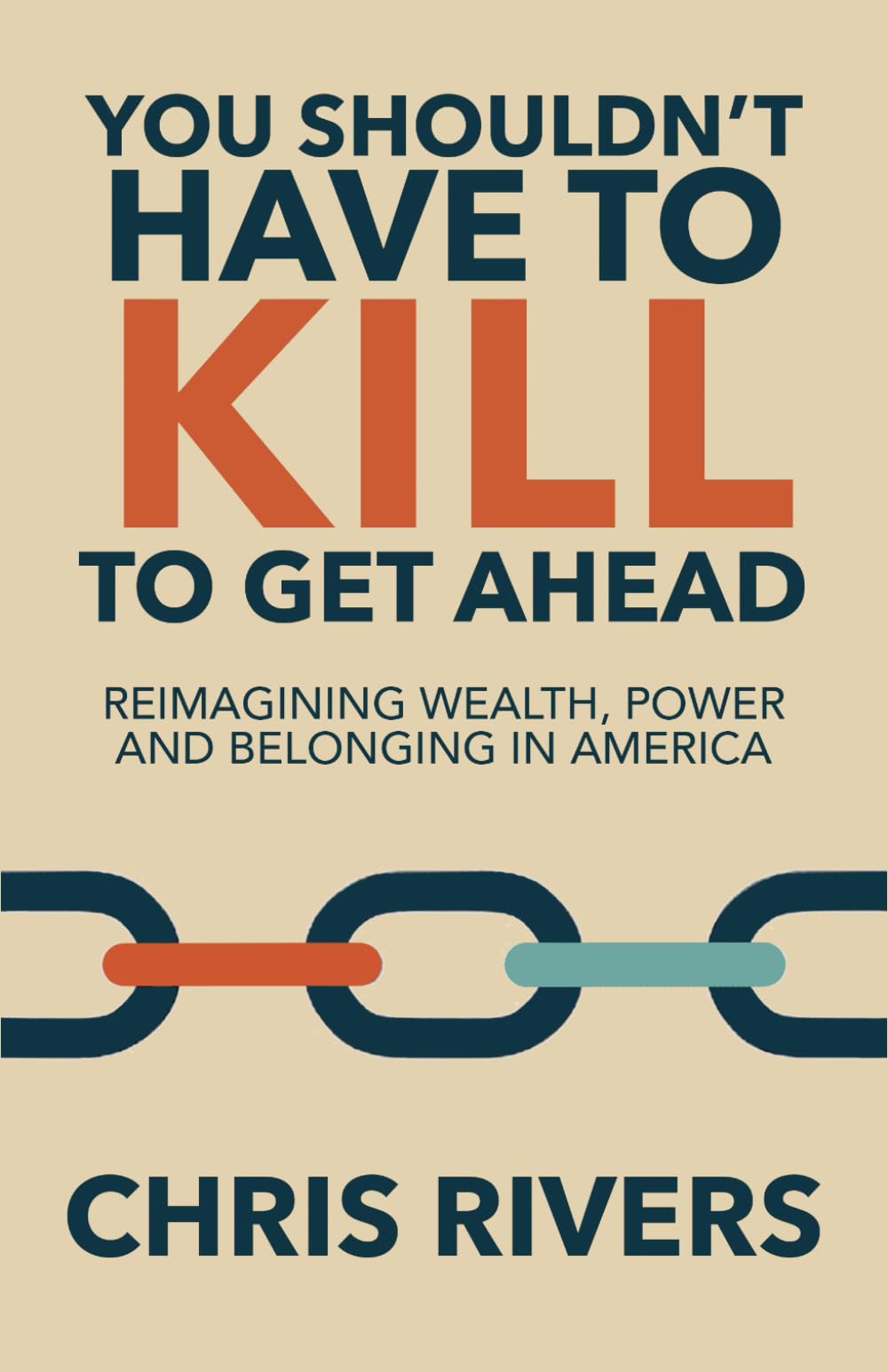 You Shouldn't Have to Kill to Get Ahead: Reimagining Wealth, Power and Belonging in America