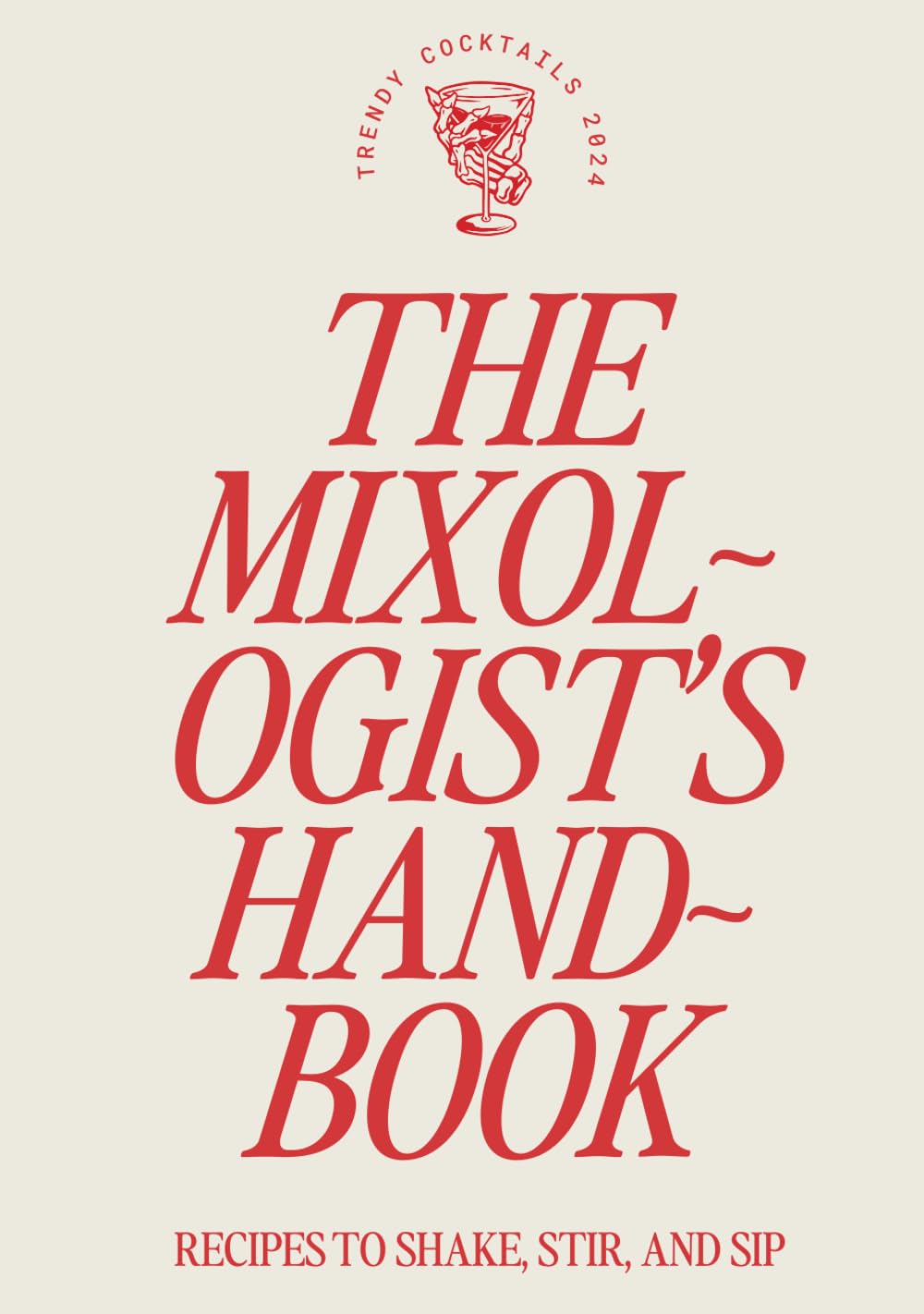 The Mixologist's Handbook: Essential Cocktail Recipes, Techniques, and Tips for Crafting Perfect Drinks