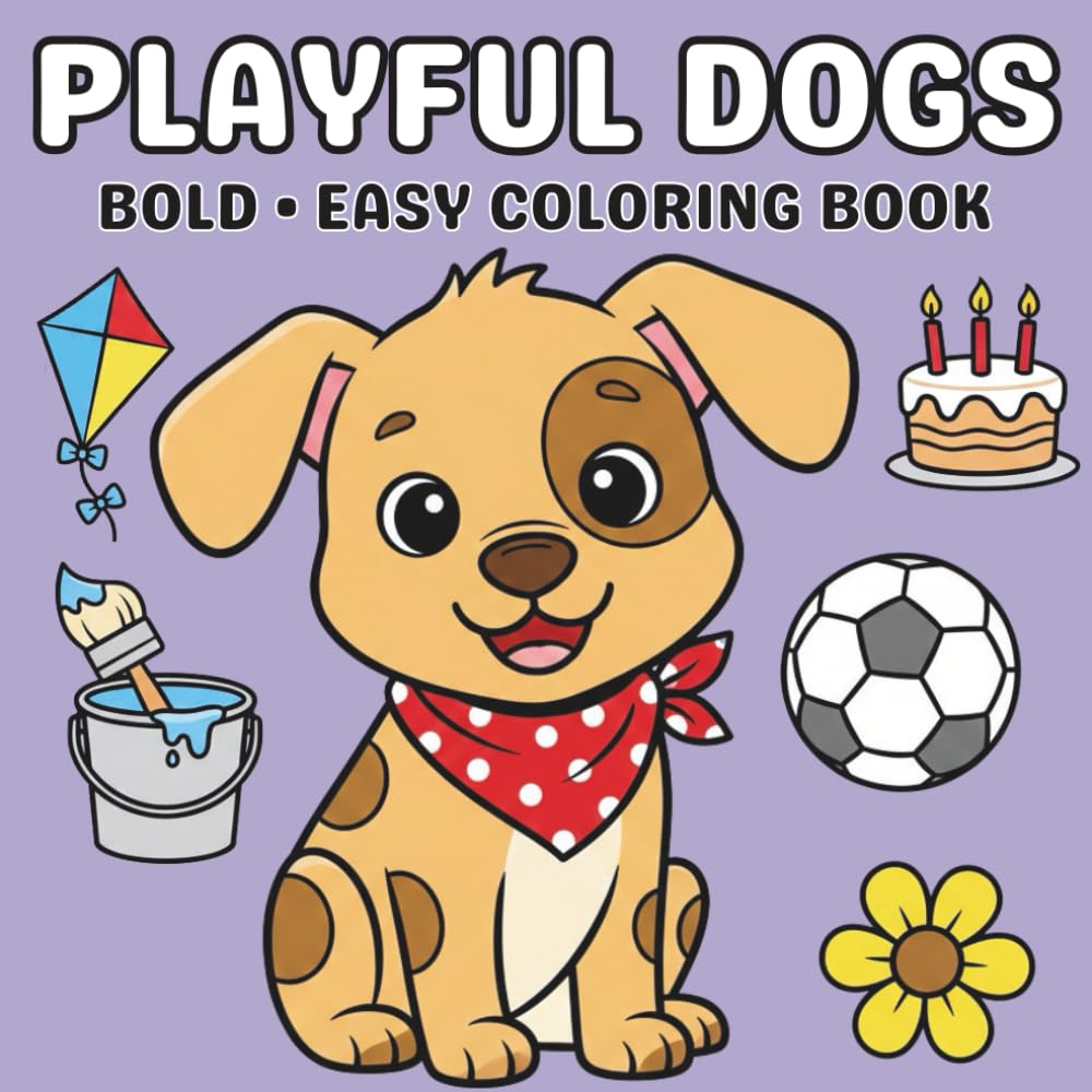 Playful Dogs: Bold & Easy Coloring Book: Simple & Relaxing Dog Adventure Scenes for Kids, Teens & Adults | Big, Bold & Easy-to-Color Designs for Beginners & Seniors
