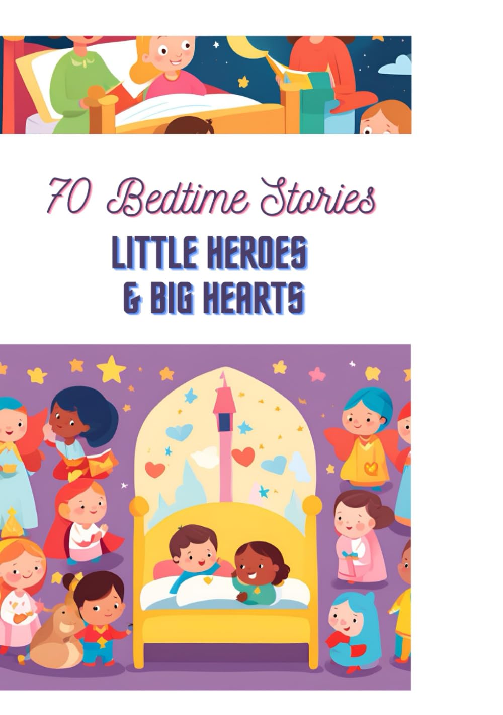 70 Bedtime Stories : Little Heroes and Big Hearts