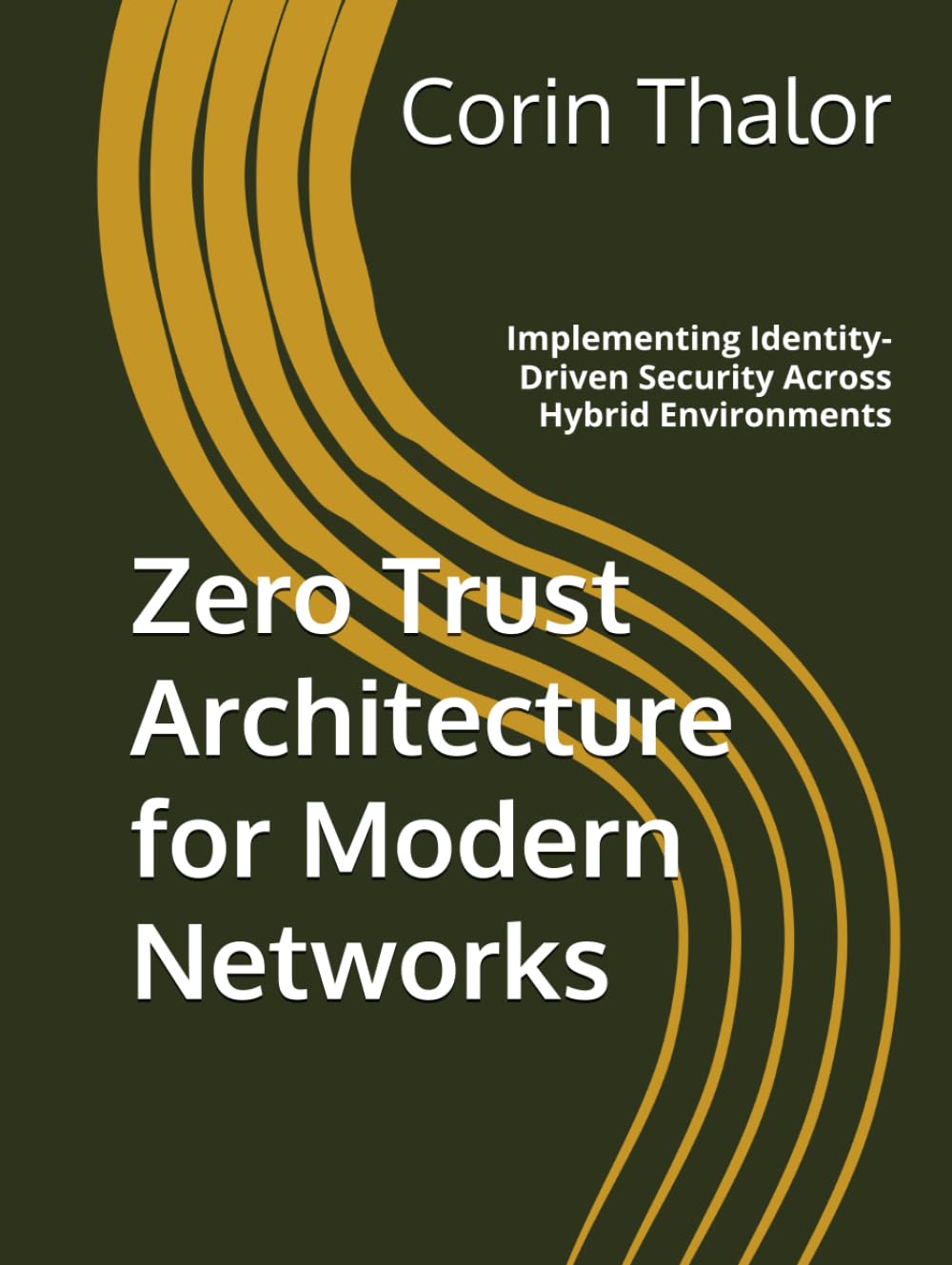 Zero Trust Architecture for Modern Networks: Implementing Identity-Driven Security Across Hybrid Environments