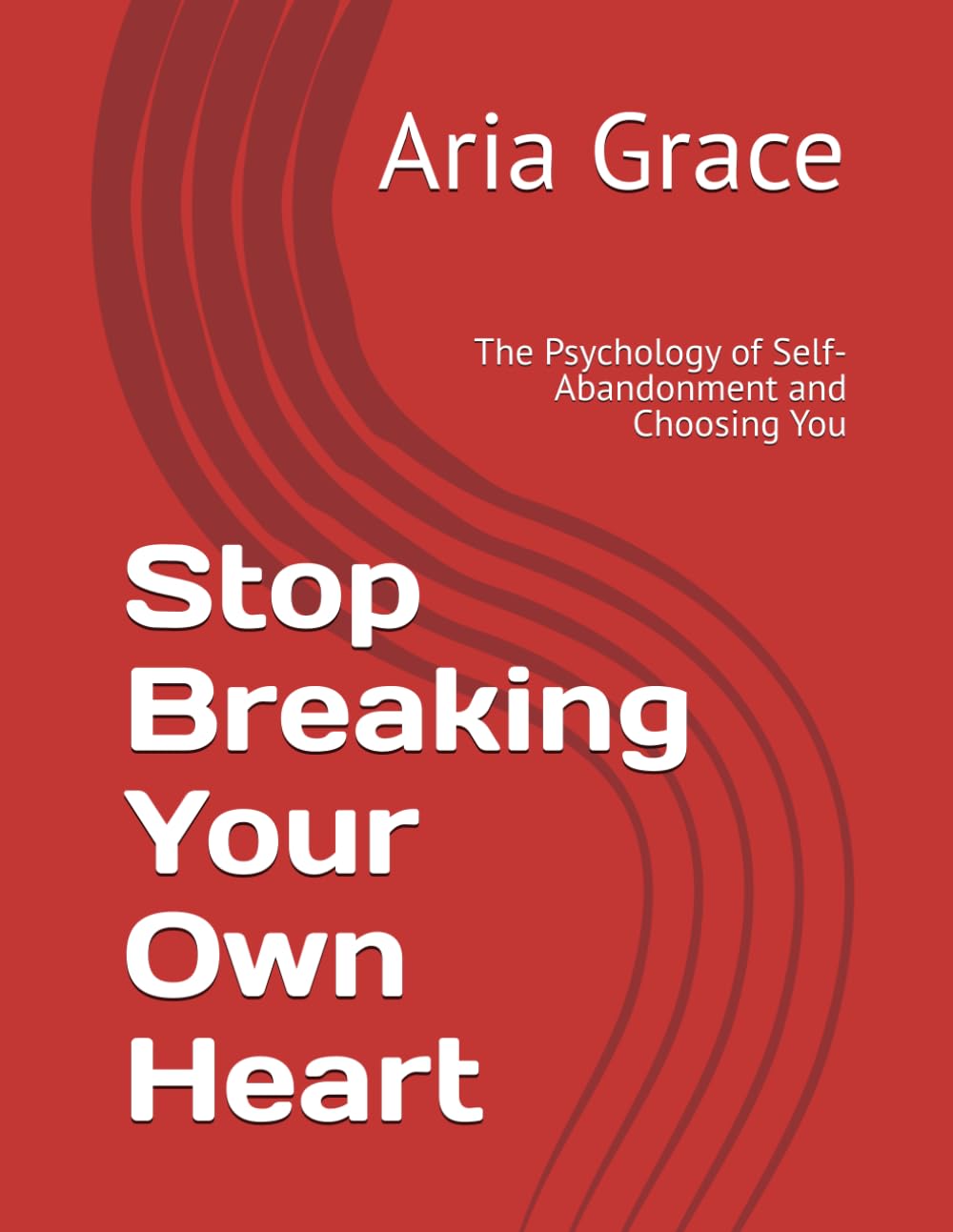 Stop Breaking Your Own Heart: The Psychology of Self-Abandonment and Choosing You