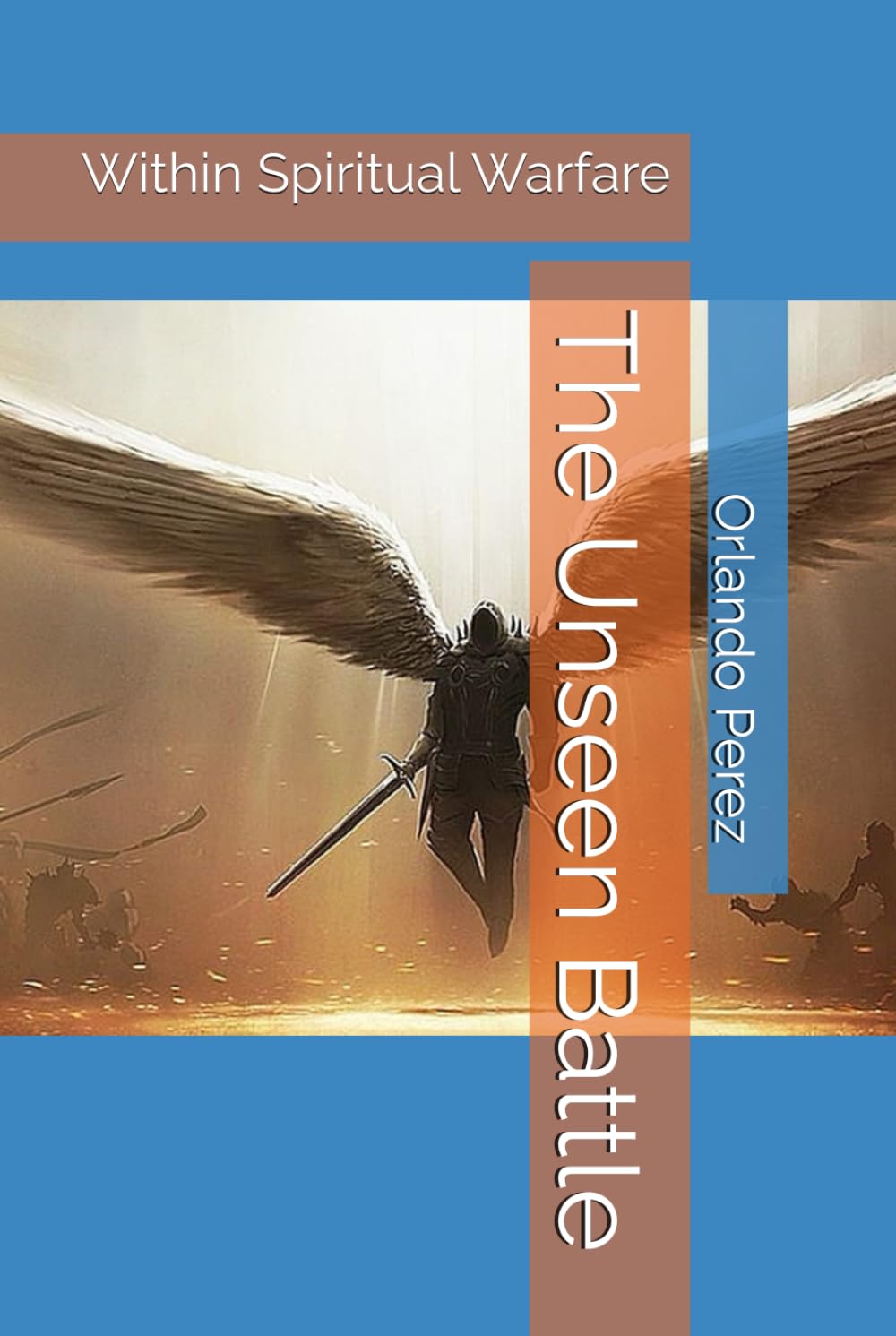 The Unseen Battle: Within Spiritual Warfare (The Unseen Realms)