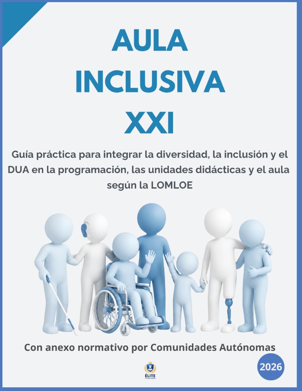 AULA INCLUSIVA XXI: Guía práctica para integrar la diversidad, la inclusión y el DUA en la programación, las unidades didácticas y el aula según la LOMLOE - Por niveles educativos.