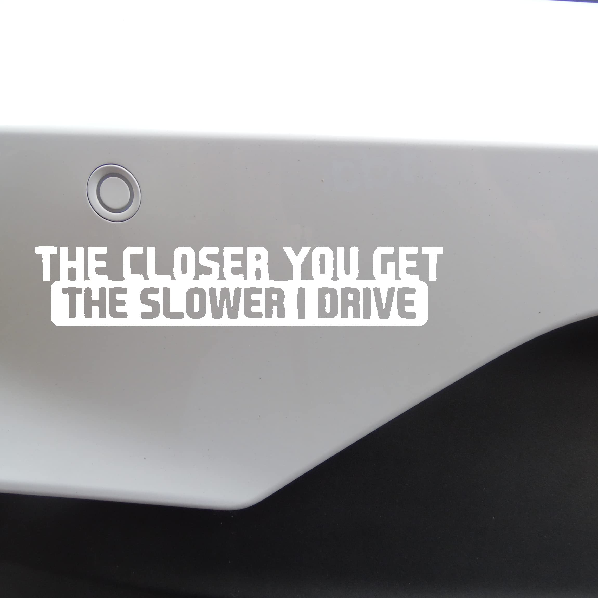 Hatcherabilia White Novelty The Closer You Get The Slower I Drive Funny Car Stickers/Bumper Stickers (, 20Cm X 4Cm)