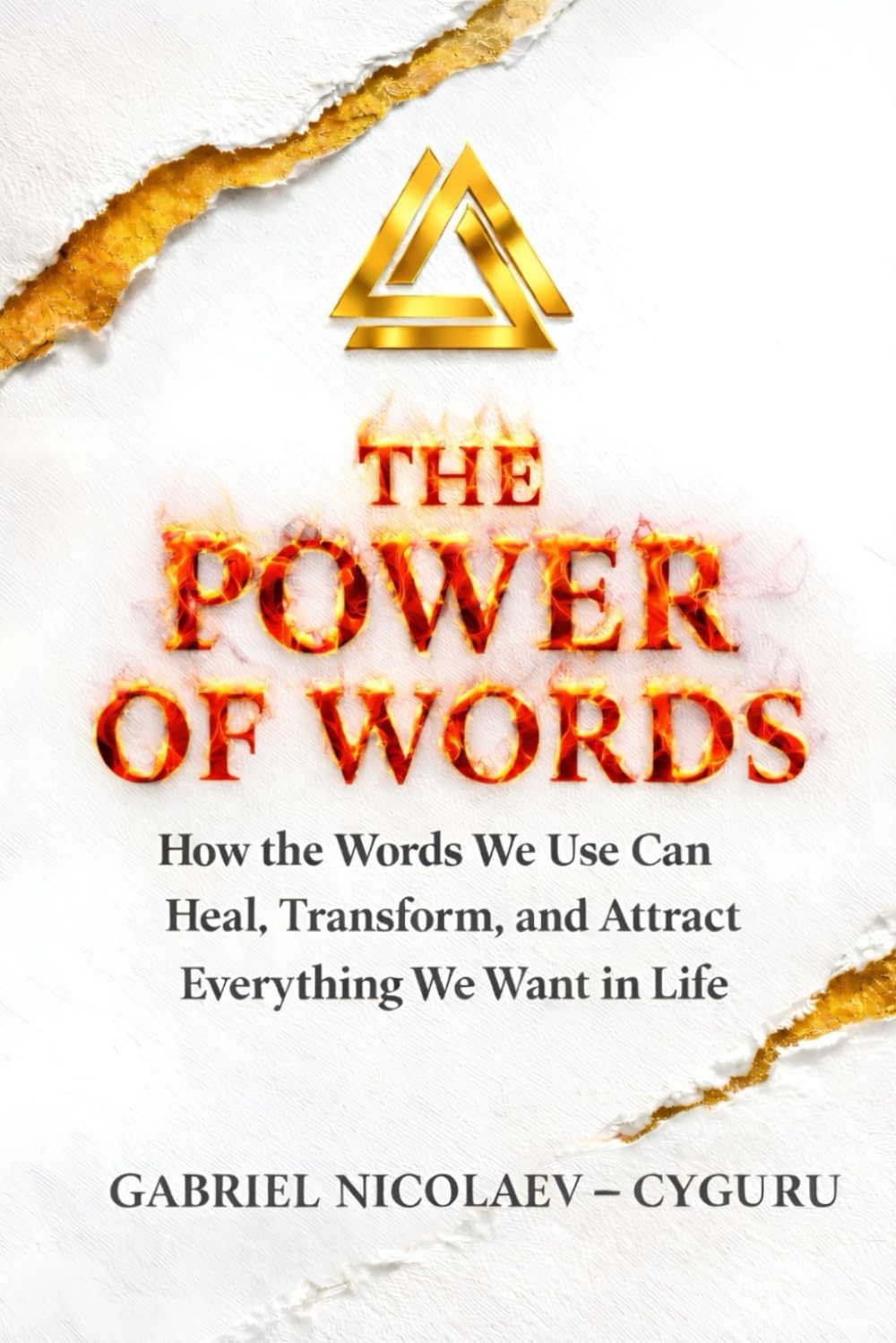 The Power Of Words: How The Words We Use Can Heal, Transform And Attract Everything We Want In Life